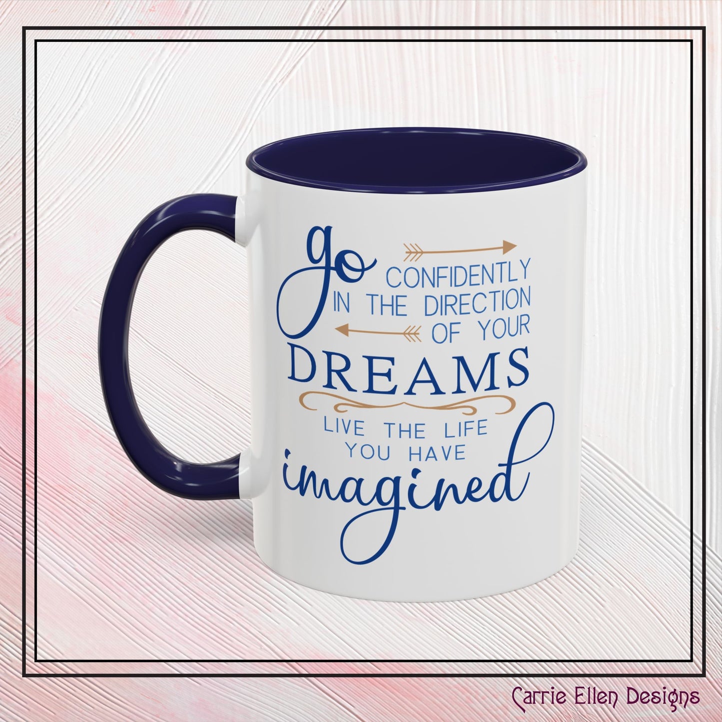 "Go Confidently in the Direction of Your Dreams" Inspirational Accent Coffee Mug - 11oz/15oz with colored Handle & Interior (P-6023)