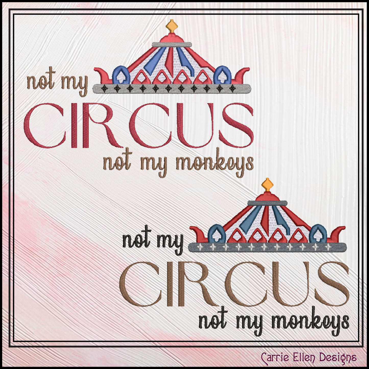 Not My Circus Not My Monkeys Machine Embroidery Saying, Circus Tent Sarcastic Quote, 6 Sizes (2969)