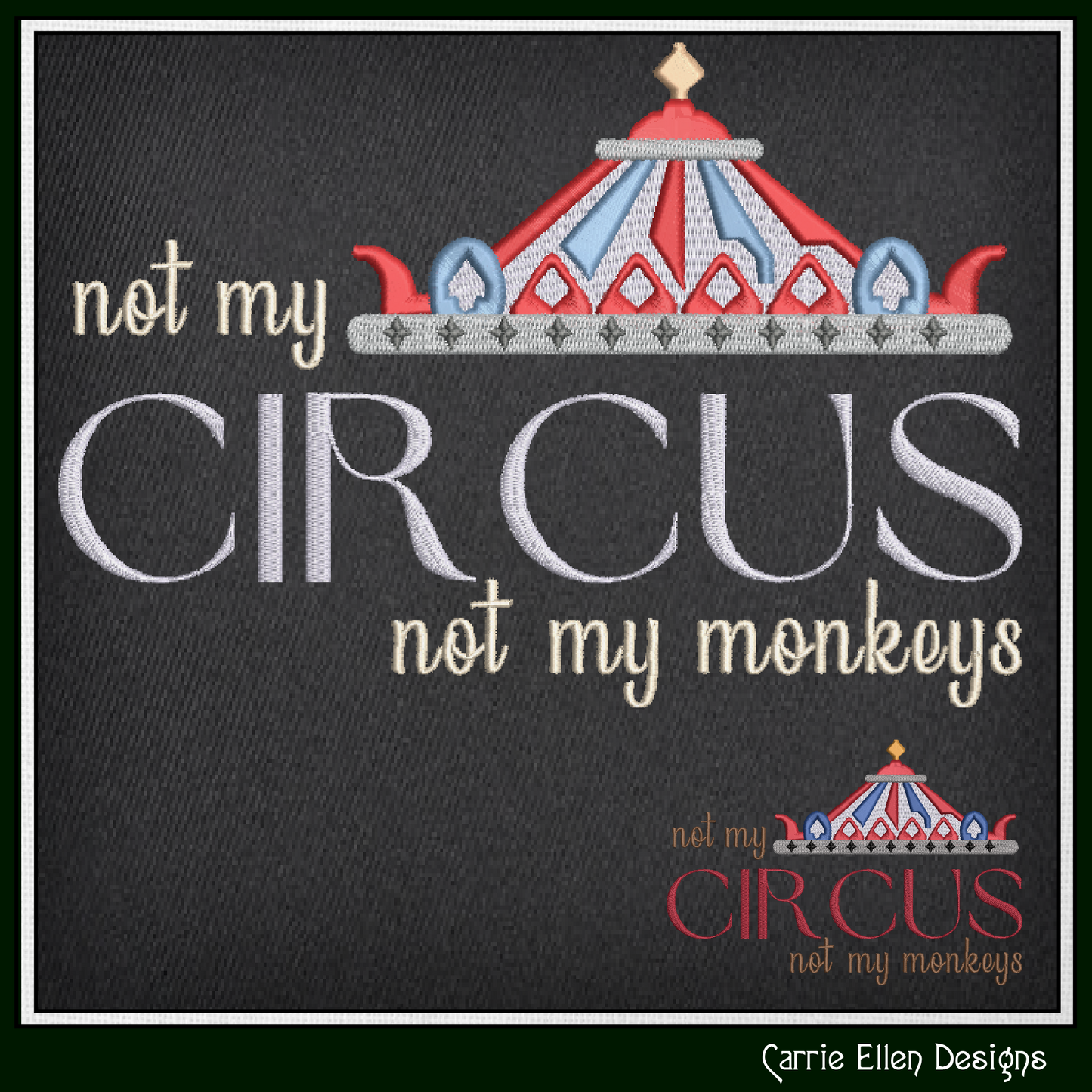 Not My Circus Not My Monkeys Machine Embroidery Saying, Circus Tent Sarcastic Quote, 6 Sizes (2969)