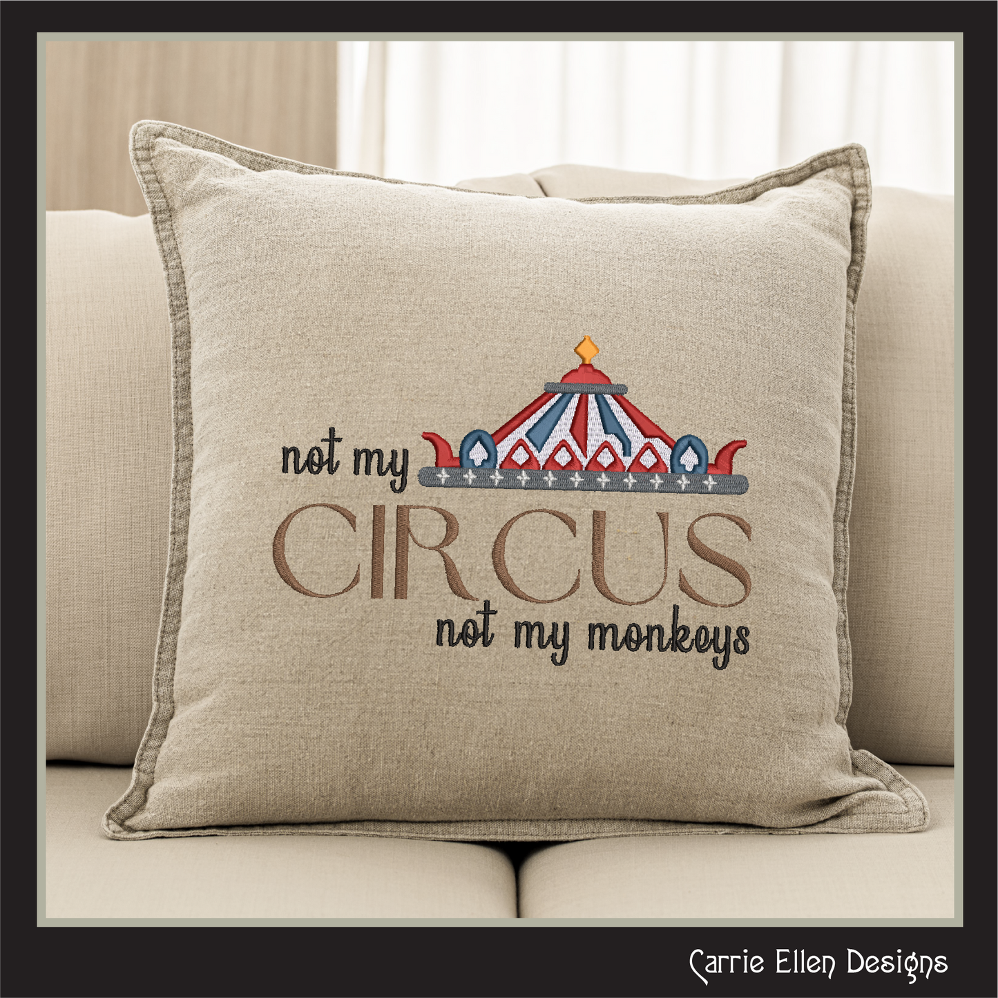 Not My Circus Not My Monkeys Machine Embroidery Saying, Circus Tent Sarcastic Quote, 6 Sizes (2969)