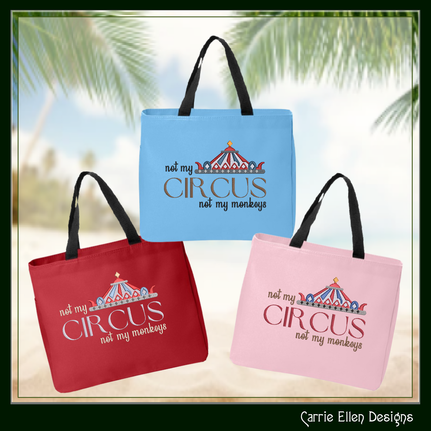 Not My Circus Not My Monkeys Machine Embroidery Saying, Circus Tent Sarcastic Quote, 6 Sizes (2969)