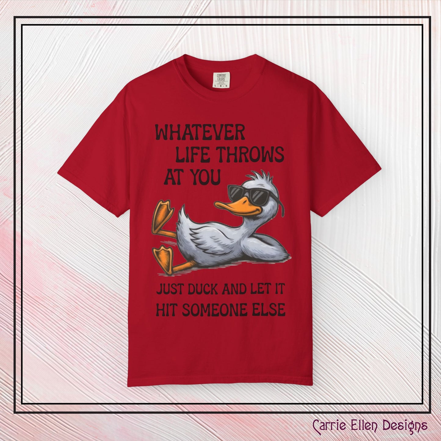 “Whatever Life Throws At You, Just Duck” Comfort Colors Short Sleeve Tee, Snarky T-shirt Design (P-6017)