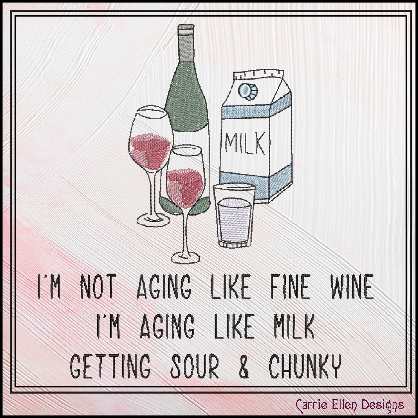 Not Aging Like Fine Wine Machine Embroidery Design – Fun and Snarky Wine Quote – 6 Sizes (3387)