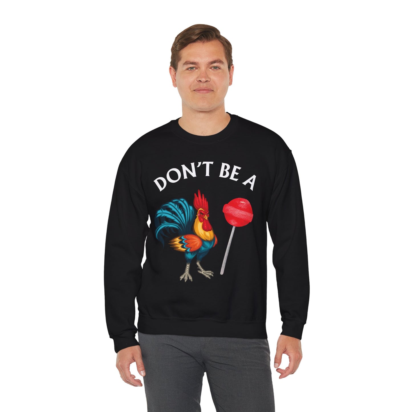 Don’t Be A Cock Sucker Crewneck Sweatshirt – Funny Adult Humor Long Sleeve Pullover (P-6006)