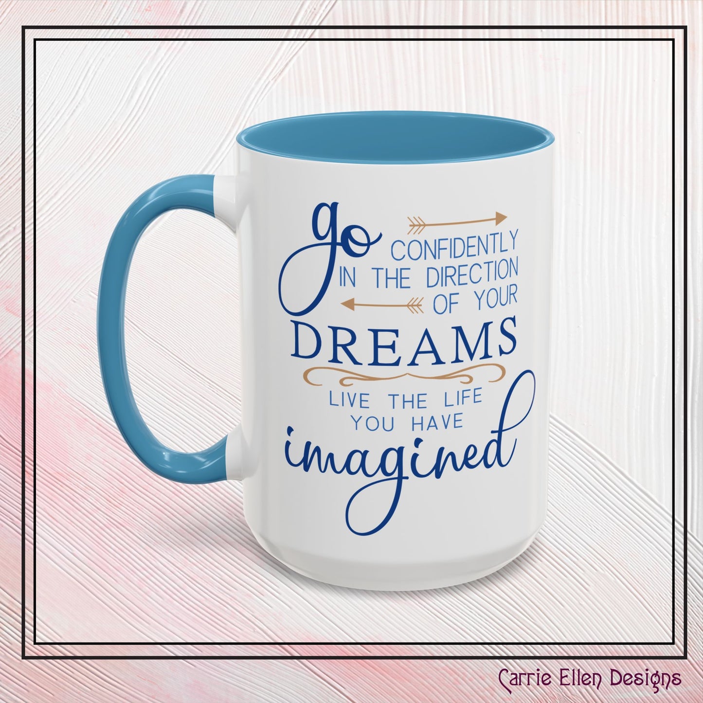 "Go Confidently in the Direction of Your Dreams" Inspirational Accent Coffee Mug - 11oz/15oz with colored Handle & Interior (P-6023)