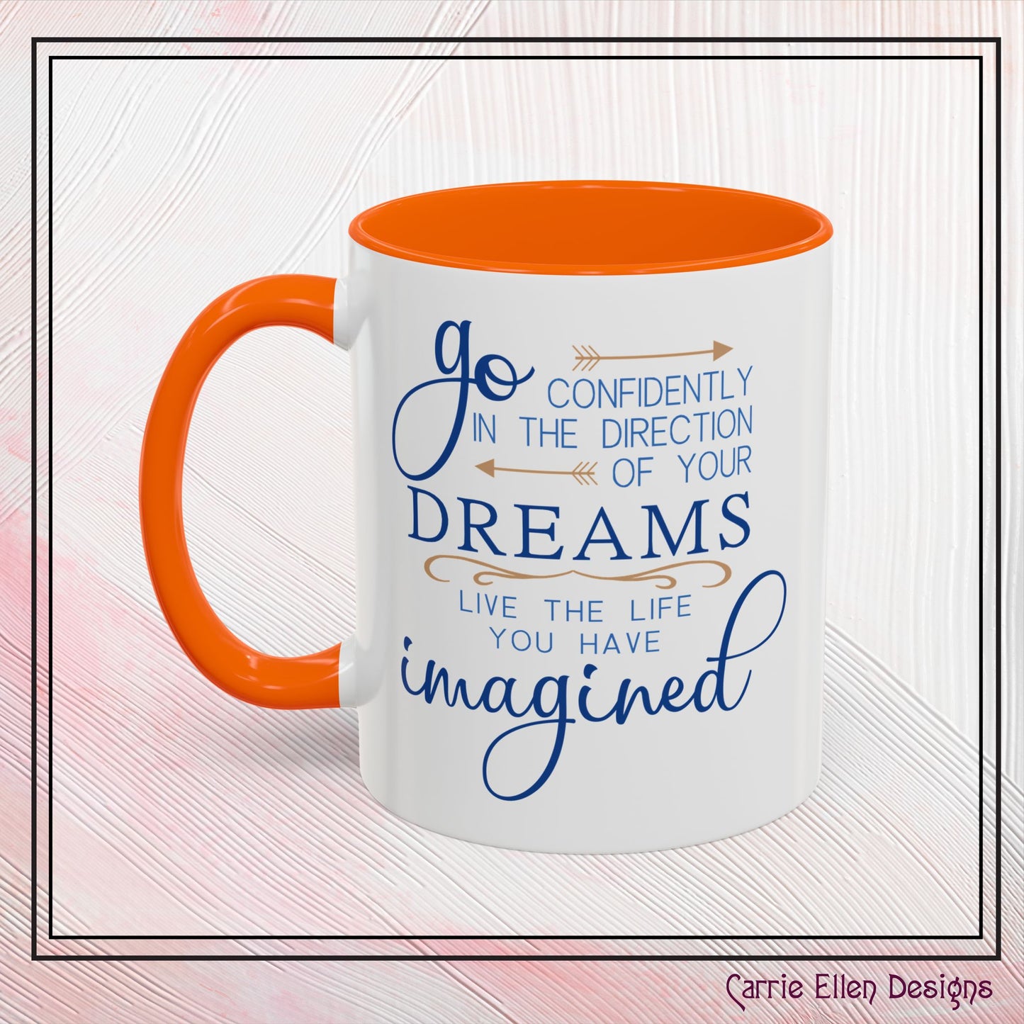 "Go Confidently in the Direction of Your Dreams" Inspirational Accent Coffee Mug - 11oz/15oz with colored Handle & Interior (P-6023)