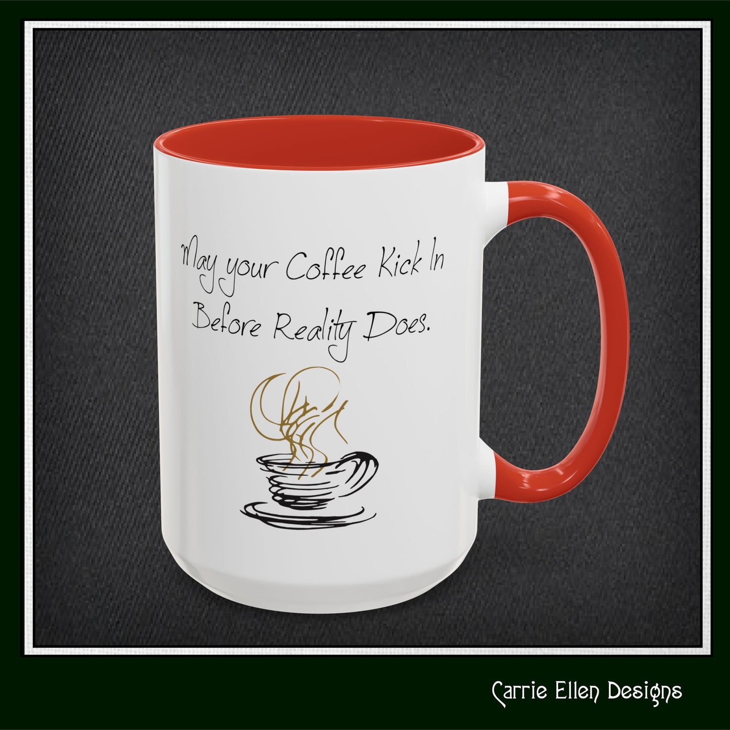 May Your Coffee Kick in Before Reality Does – Snarky Funny Coffee Mug | 11oz & 15oz Ceramic (P-6070)