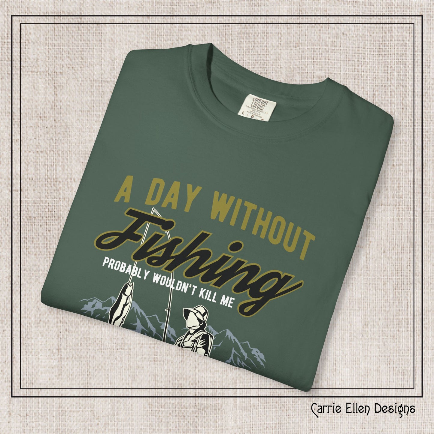 A Day Without Fishing Humorous Comfort Colors T-Shirt – Short Sleeve Fishing Tee, Gift for Anglers & Outdoorsmen (P-6067)