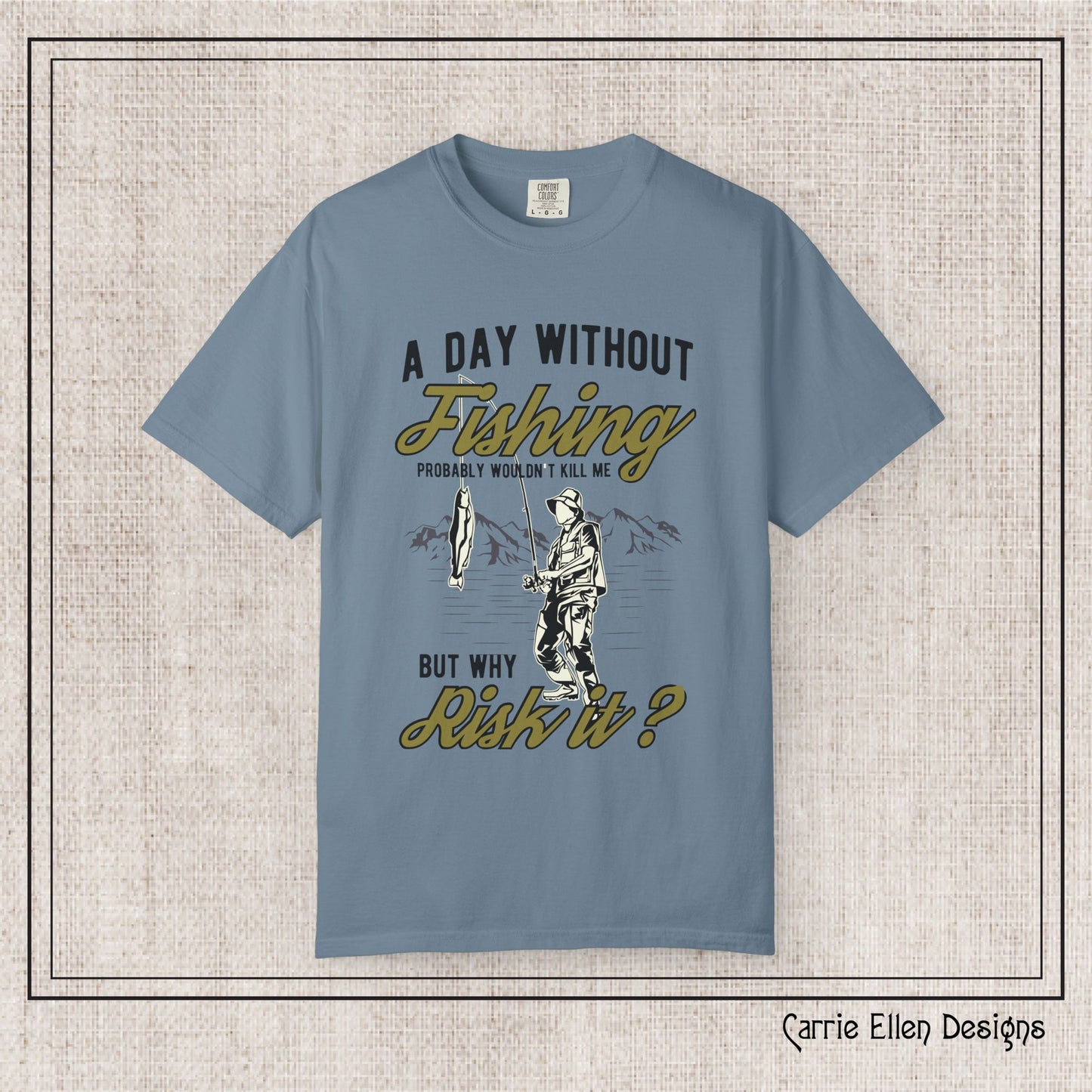 A Day Without Fishing Humorous Comfort Colors T-Shirt – Short Sleeve Fishing Tee, Gift for Anglers & Outdoorsmen (P-6067)