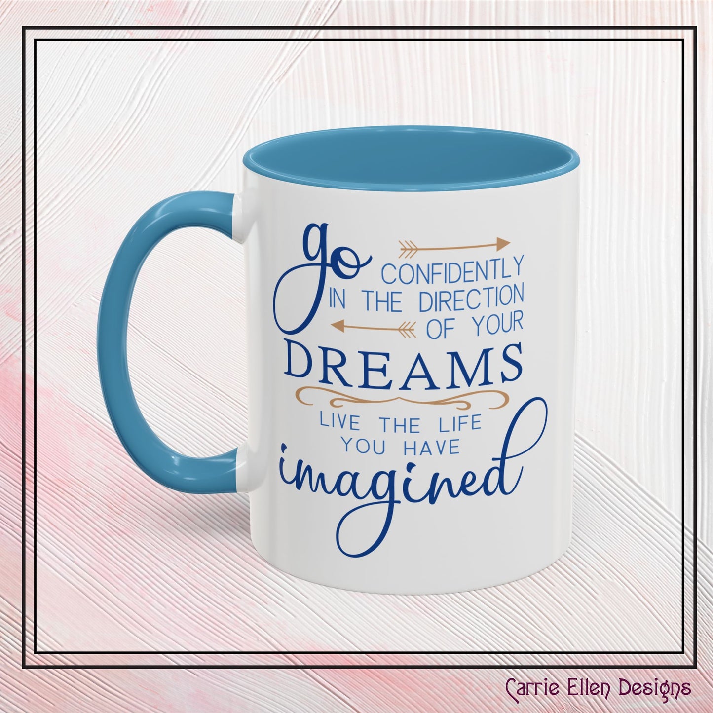 "Go Confidently in the Direction of Your Dreams" Inspirational Accent Coffee Mug - 11oz/15oz with colored Handle & Interior (P-6023)