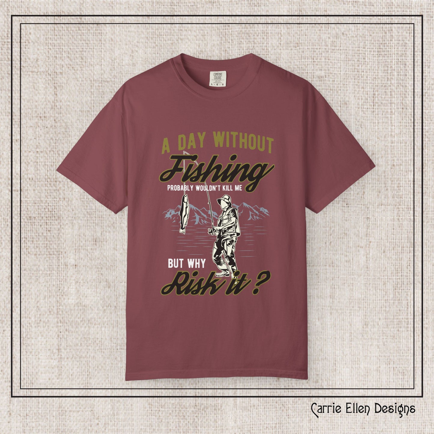 A Day Without Fishing Humorous Comfort Colors T-Shirt – Short Sleeve Fishing Tee, Gift for Anglers & Outdoorsmen (P-6067)