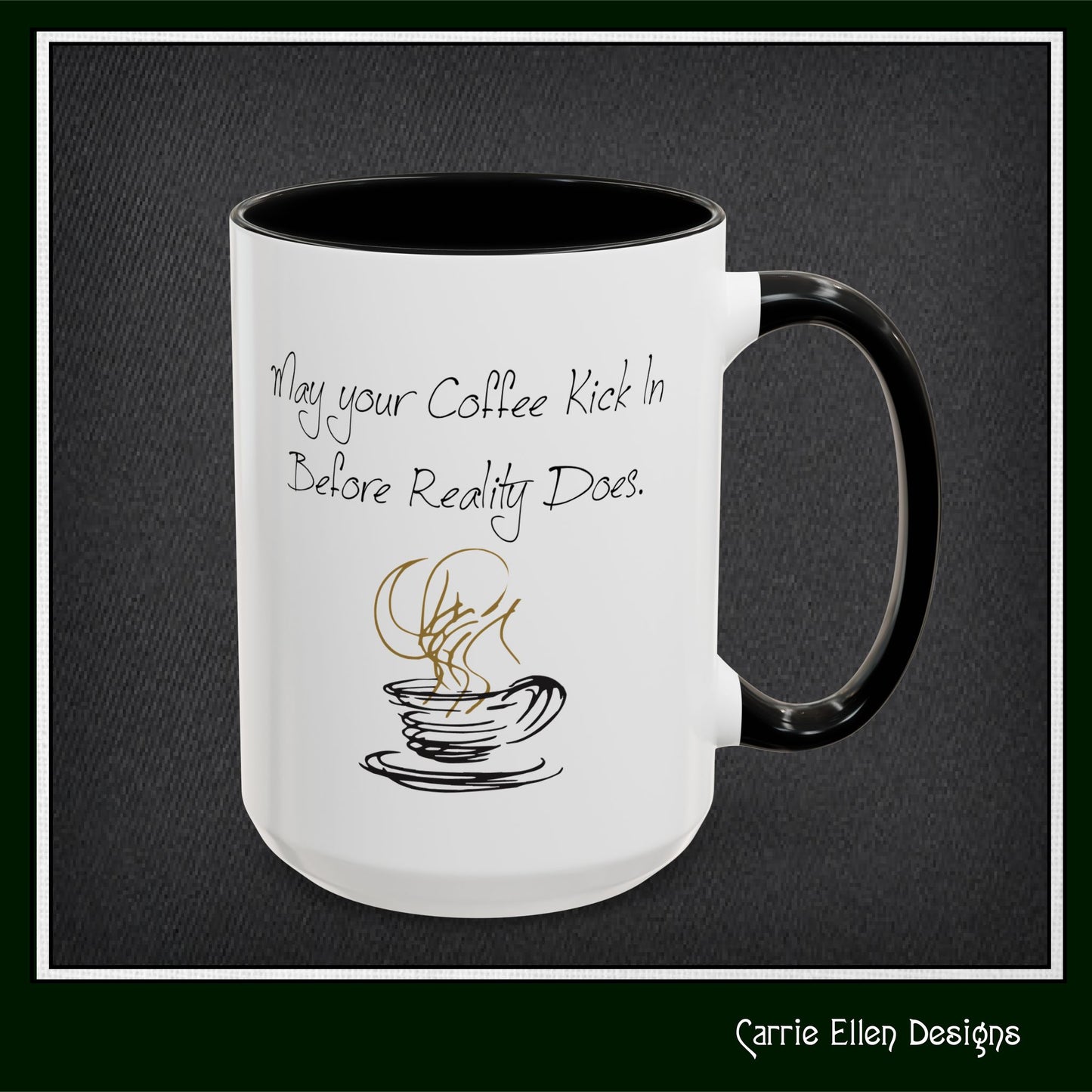 May Your Coffee Kick in Before Reality Does – Snarky Funny Coffee Mug | 11oz & 15oz Ceramic (P-6070)