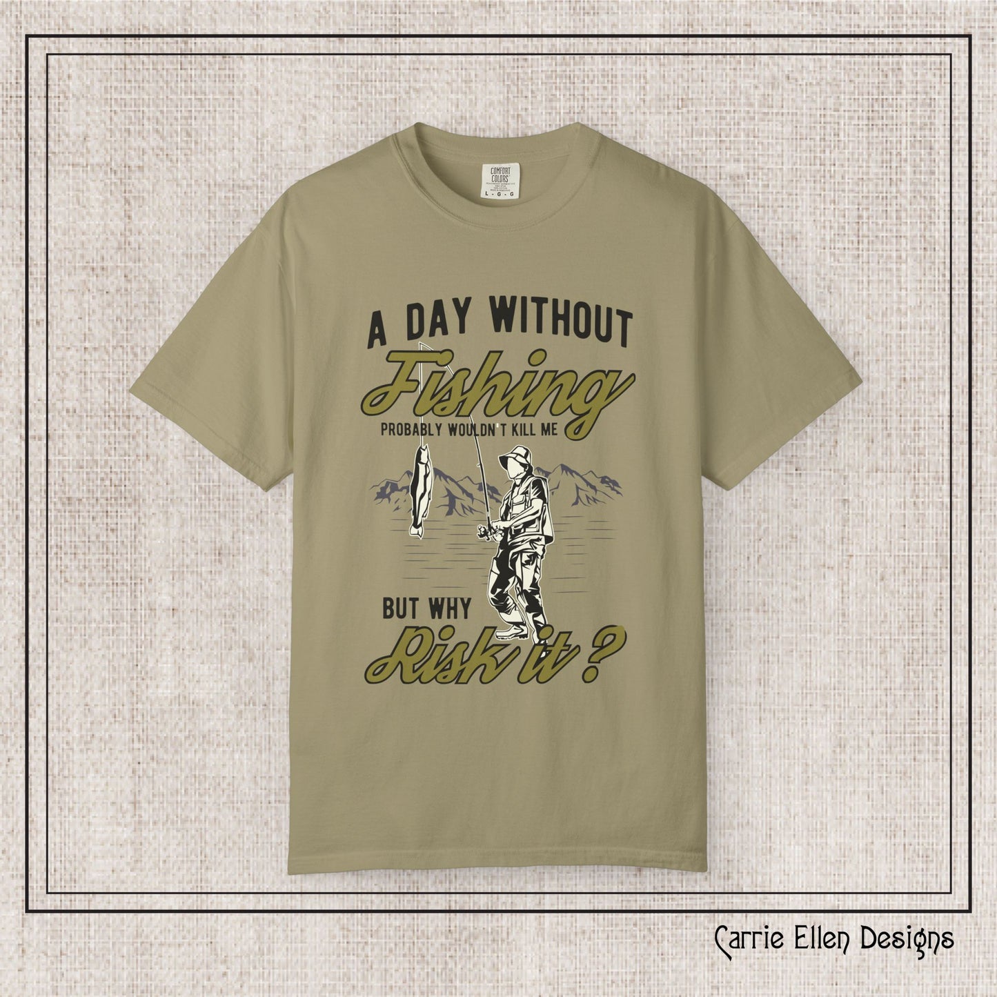 A Day Without Fishing Humorous Comfort Colors T-Shirt – Short Sleeve Fishing Tee, Gift for Anglers & Outdoorsmen (P-6067)