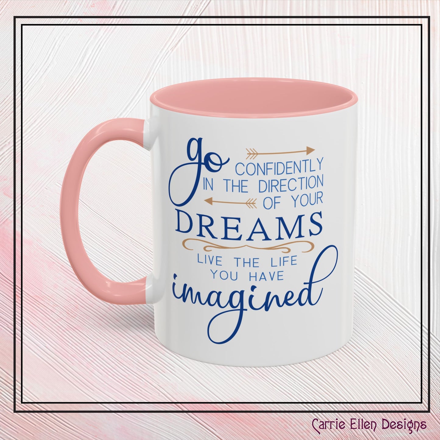 "Go Confidently in the Direction of Your Dreams" Inspirational Accent Coffee Mug - 11oz/15oz with colored Handle & Interior (P-6023)
