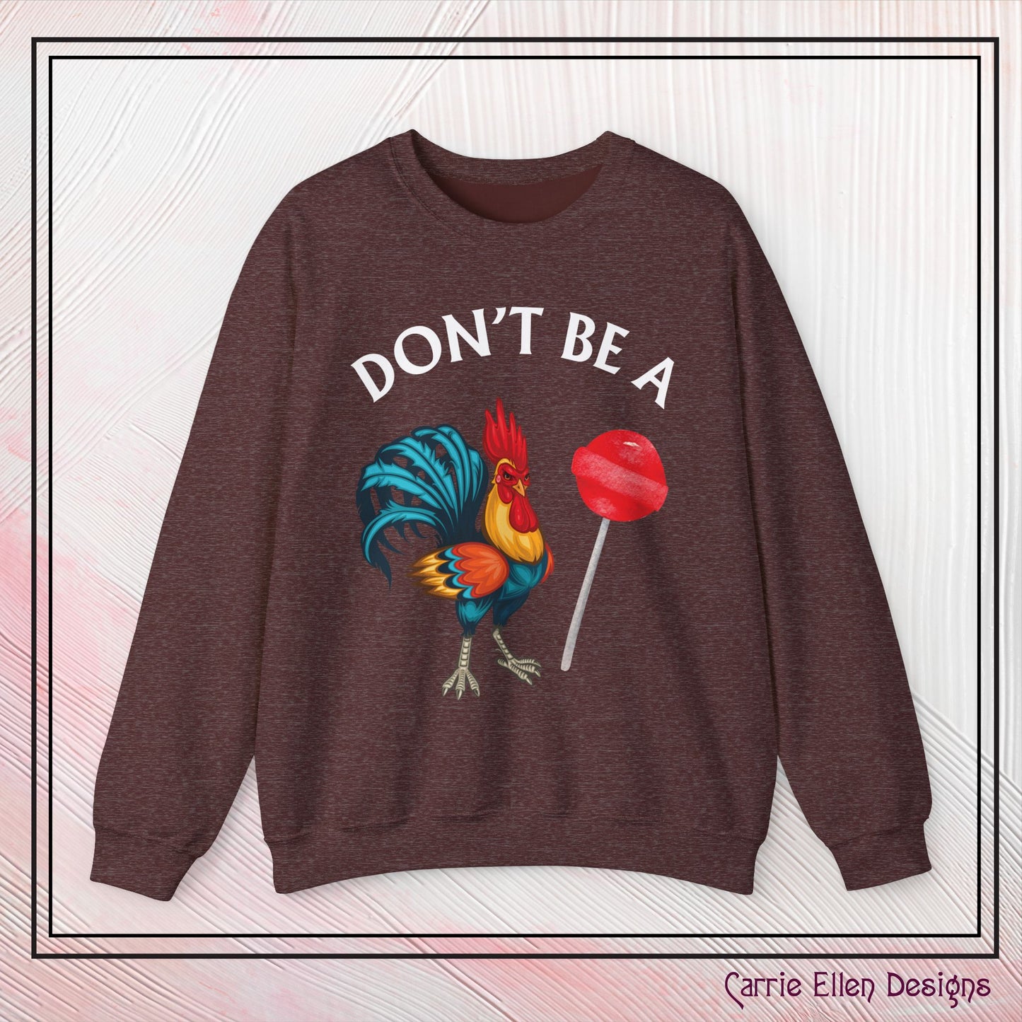 Don’t Be A Cock Sucker Crewneck Sweatshirt – Funny Adult Humor Long Sleeve Pullover (P-6006)