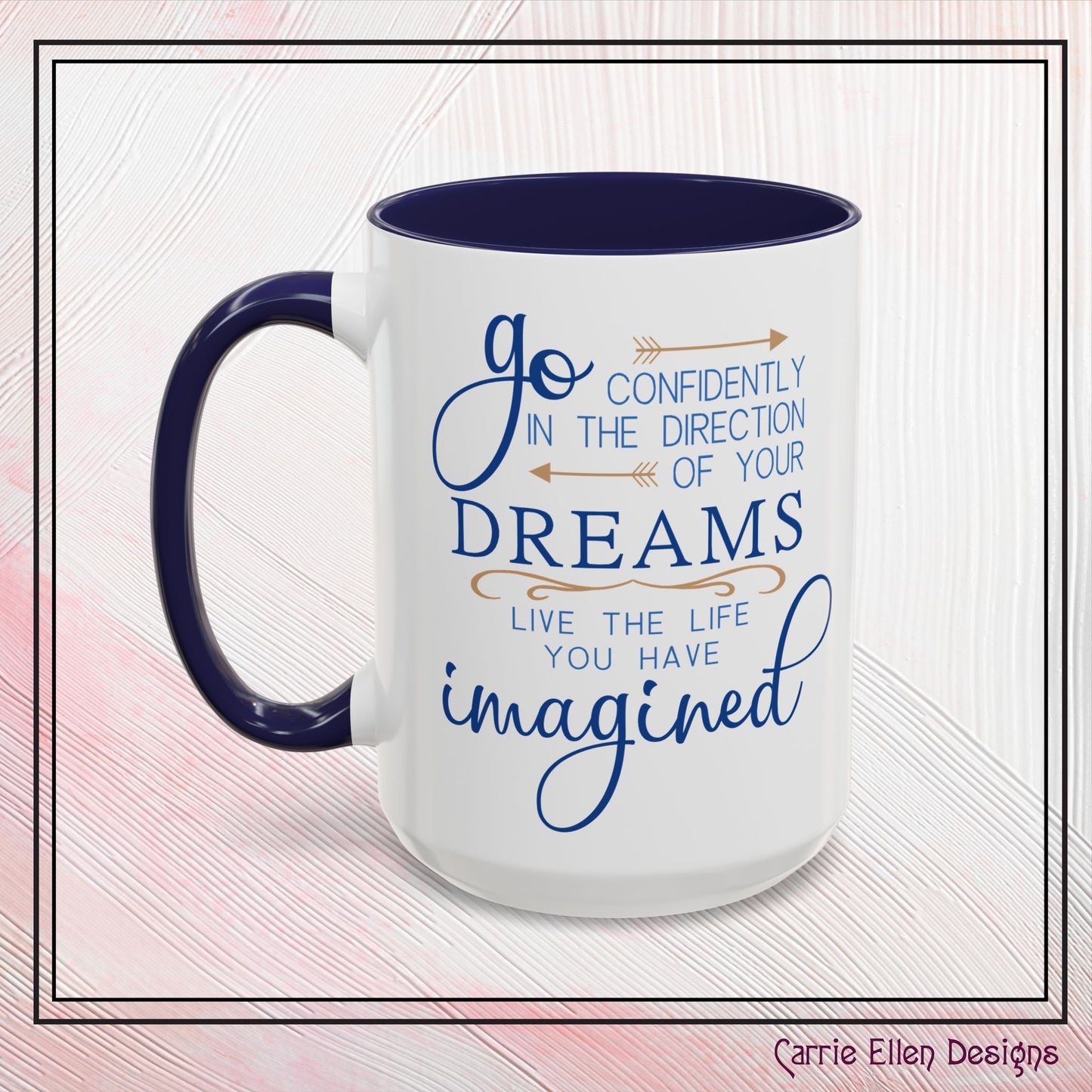 "Go Confidently in the Direction of Your Dreams" Inspirational Accent Coffee Mug - 11oz/15oz with colored Handle & Interior (P-6023)