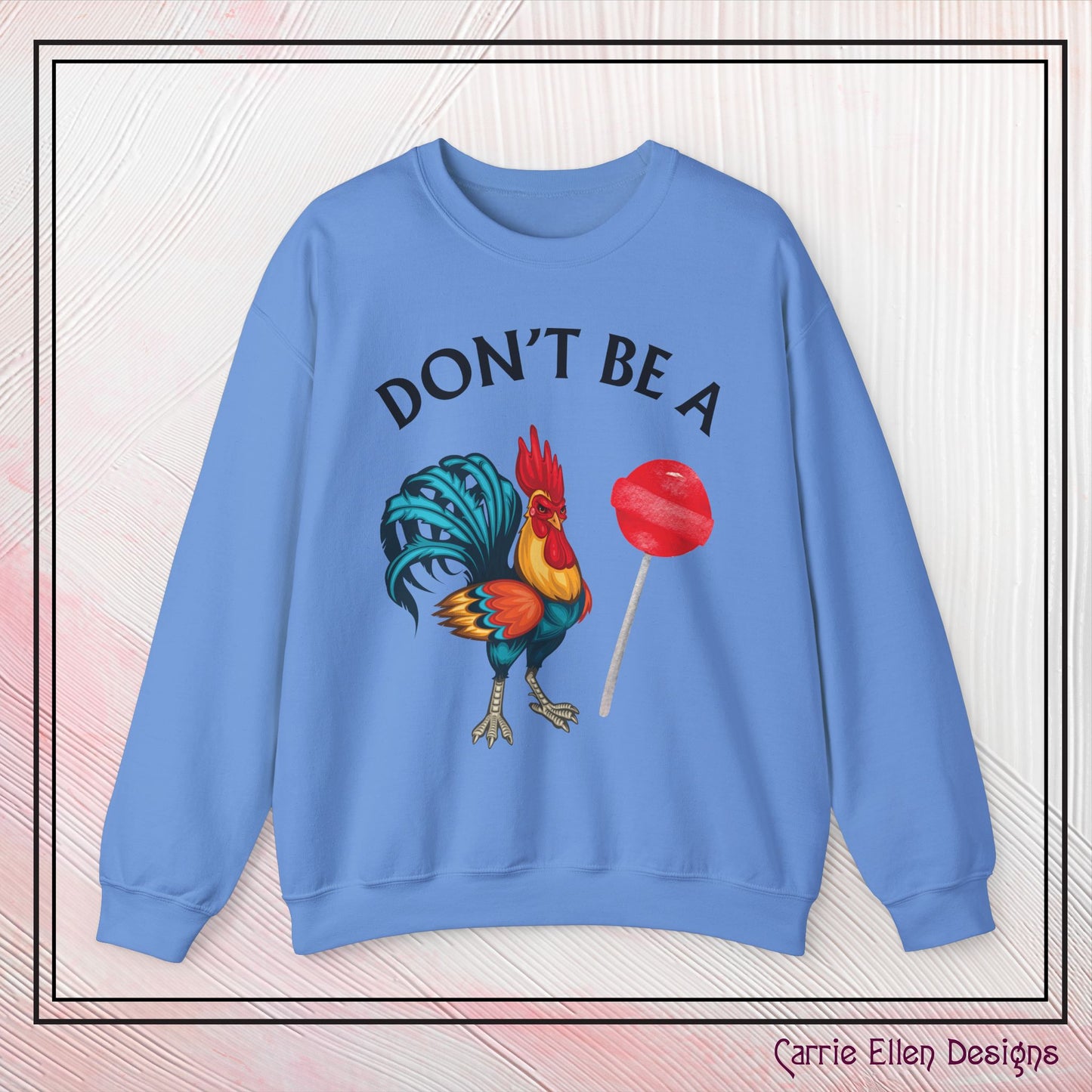 Don’t Be A Cock Sucker Crewneck Sweatshirt – Funny Adult Humor Long Sleeve Pullover (P-6006)