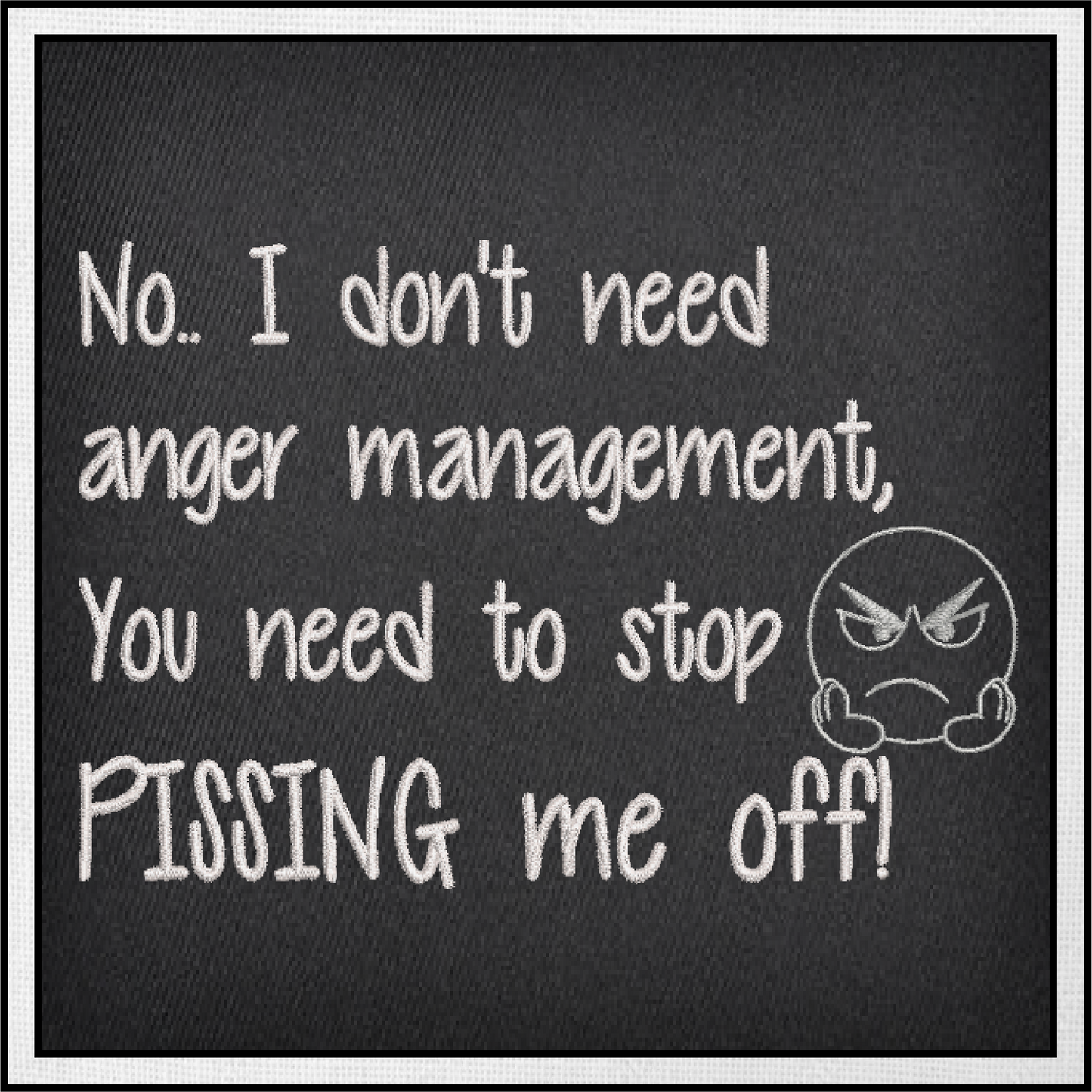 I Don’t Need Anger Management Embroidery Design | Funny Quote Embroidery Pattern | Humorous Saying Design | 8 Sizes (0657)