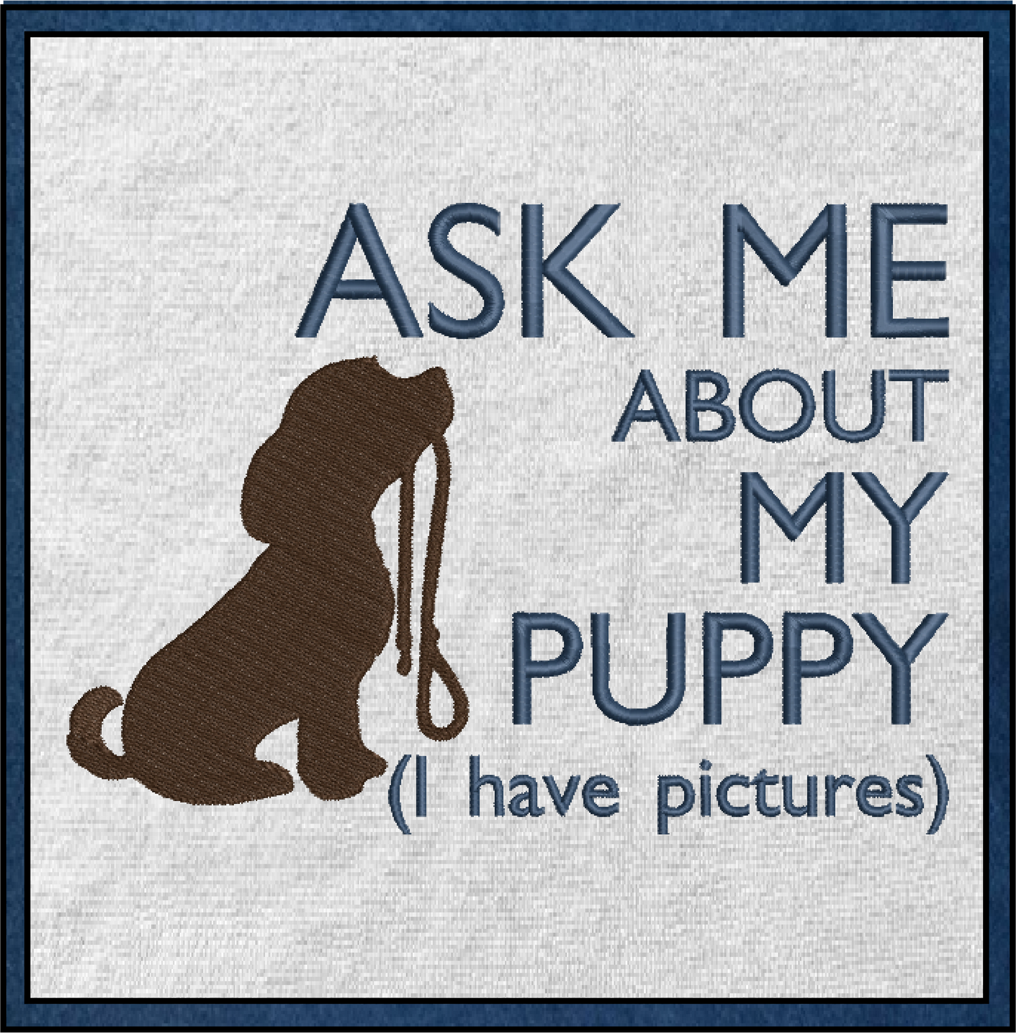 Puppy Dog Machine Embroidery Design | Ask Me About My Puppy Embroidered Sayings | Cute Puppy Dog Quotes | 6 Sizes (0584)