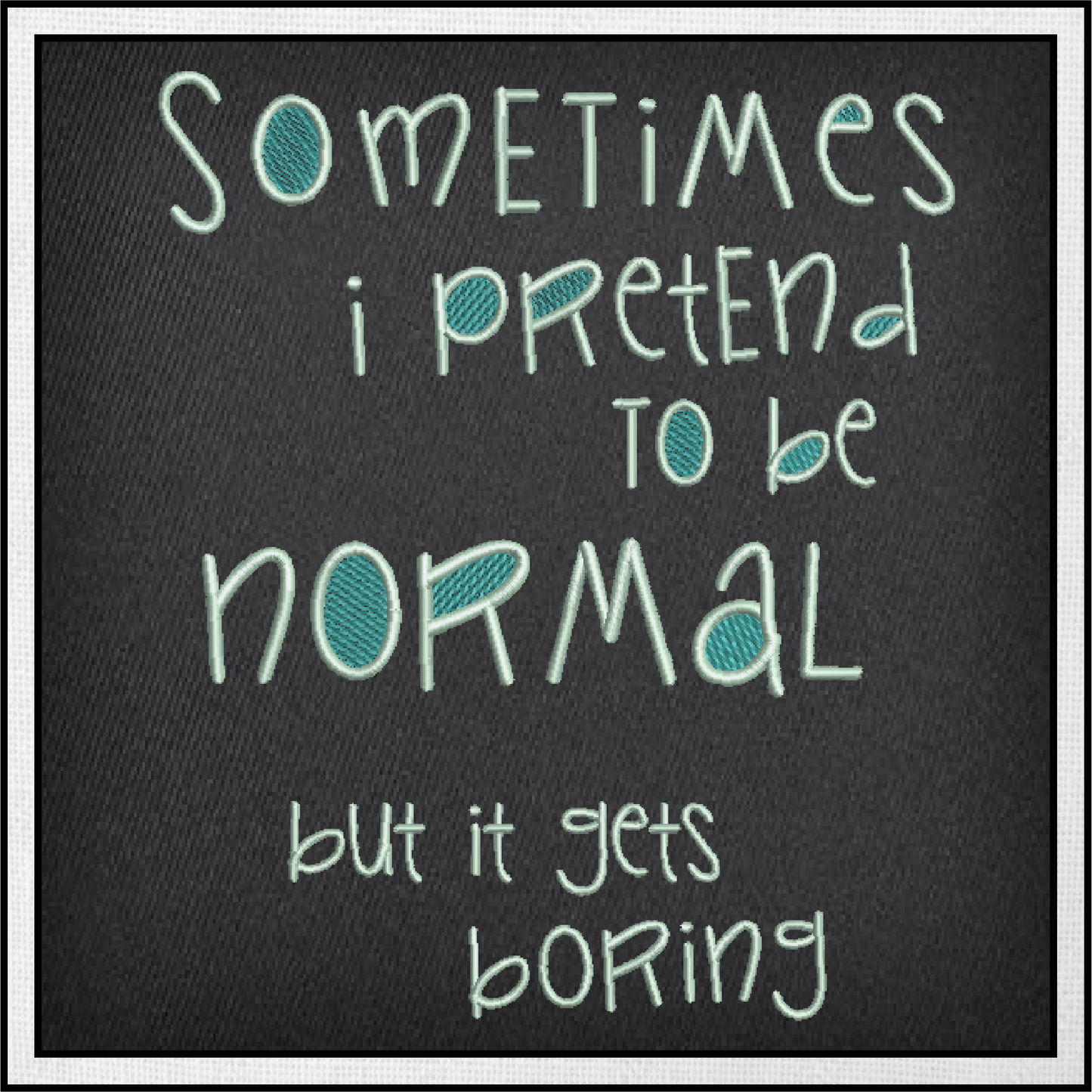 Pretend to Be Normal Machine Embroidery Design | Funny Quotes & Sayings Pattern | Humorous Embroidery | 6 Sizes (0597)