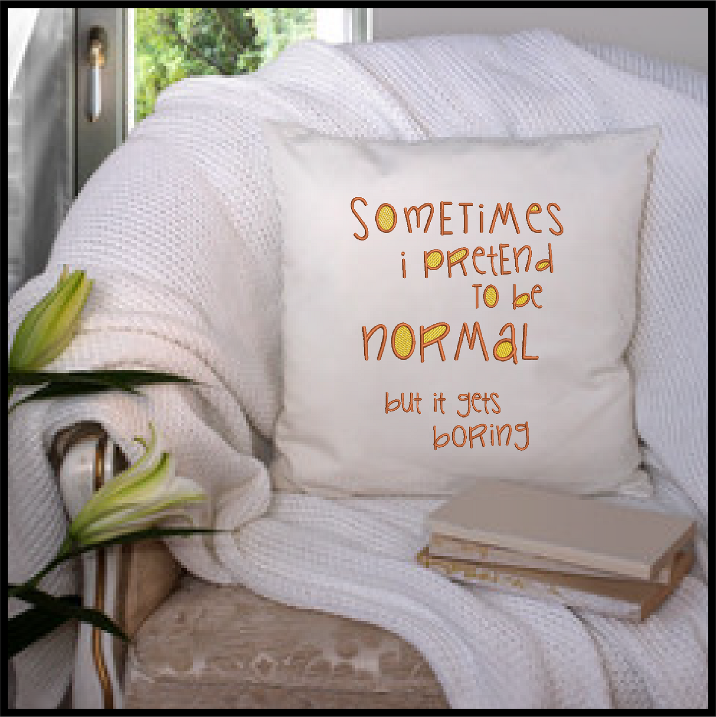 Pretend to Be Normal Machine Embroidery Design | Funny Quotes & Sayings Pattern | Humorous Embroidery | 6 Sizes (0597)