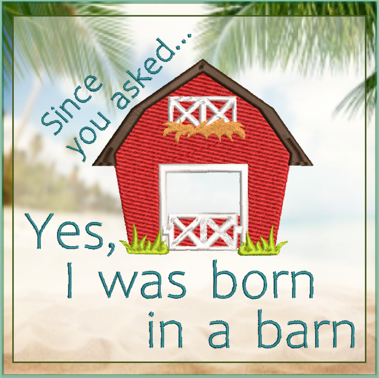 Born in a Barn Machine Embroidery Design | Sarcastic Funny Saying | Humorous Quote Embroidery | 6 Sizes (0756)