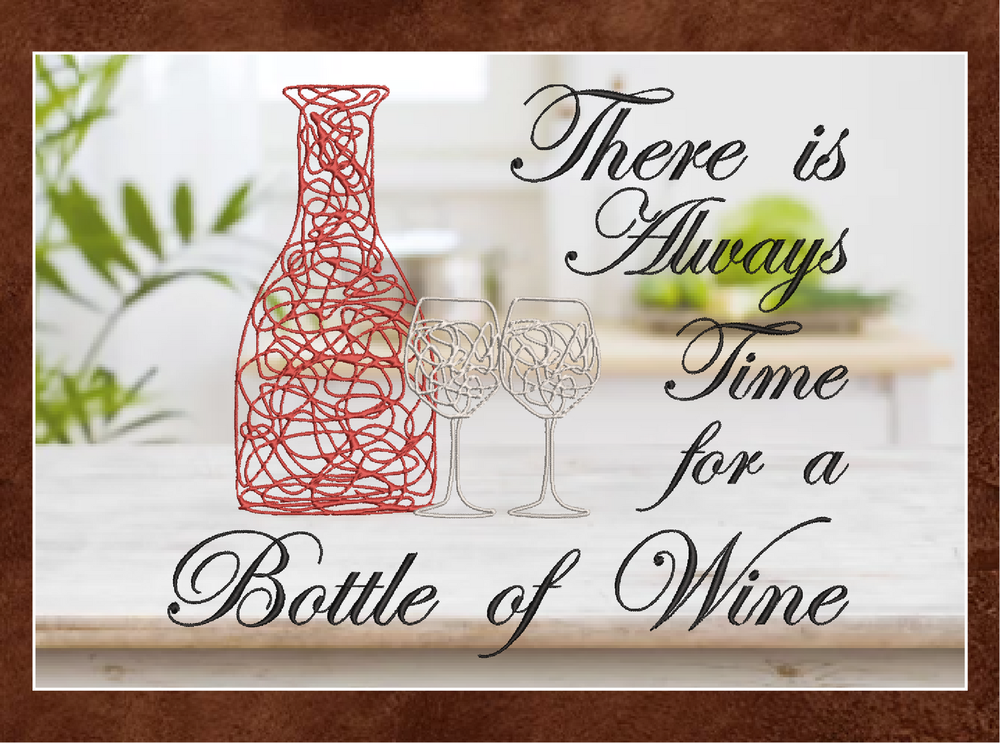 Always Time for a Bottle of Wine Machine Embroidery Design – Wine Quote with Bottle and Glass – 8 Sizes (0170)