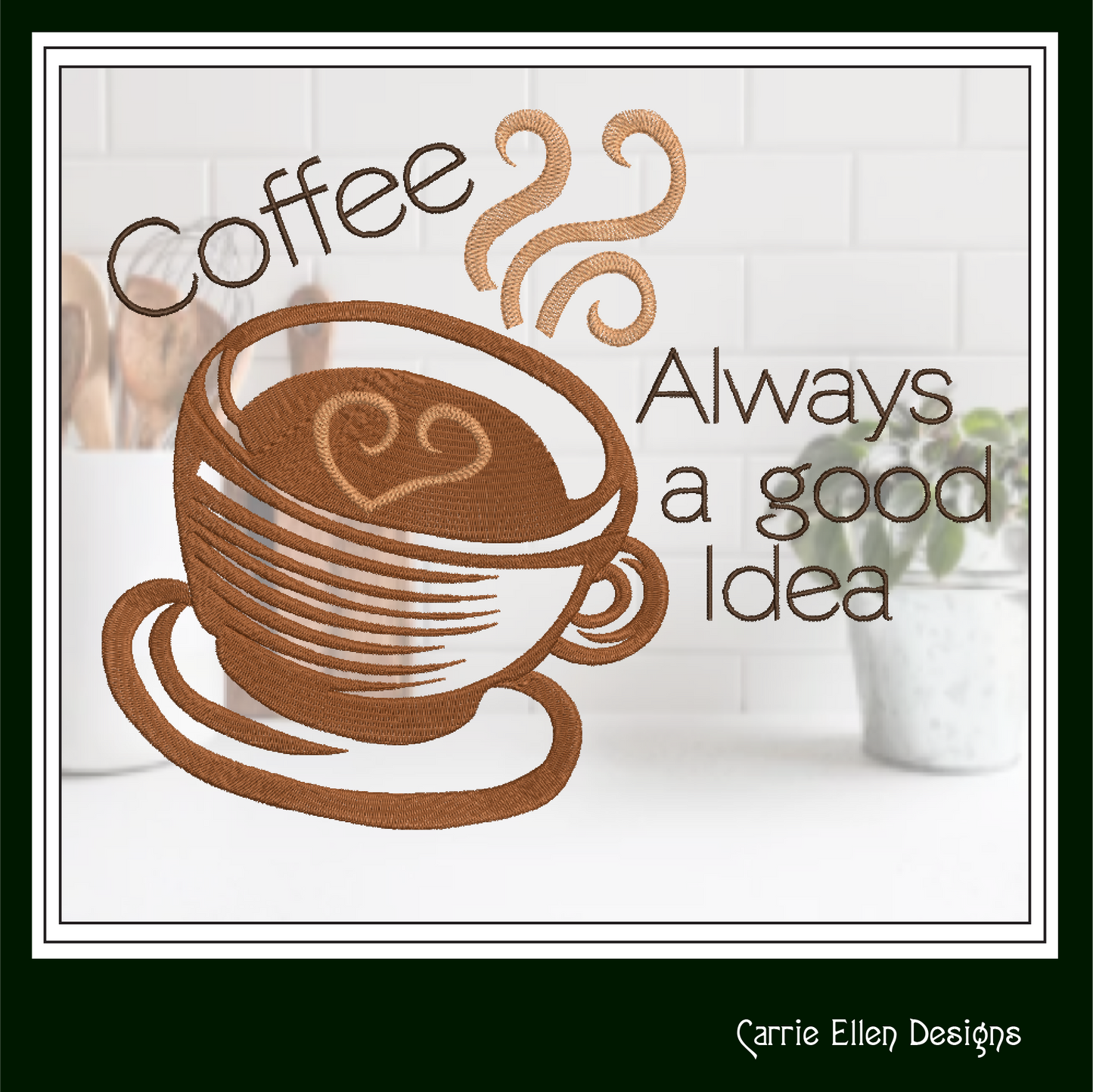 Coffee Always a Good Idea Machine Embroidery Design | Funny Coffee Quote for Mugs, Towels, Aprons | 6 Sizes (1716)