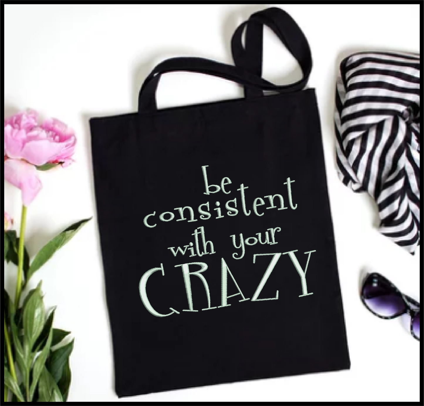 Be Consistent with Your Crazy Machine Embroidery Design | Funny Quotes and Sayings Embroidery | Humorous Embroidery Pattern | 8 Sizes (0813)