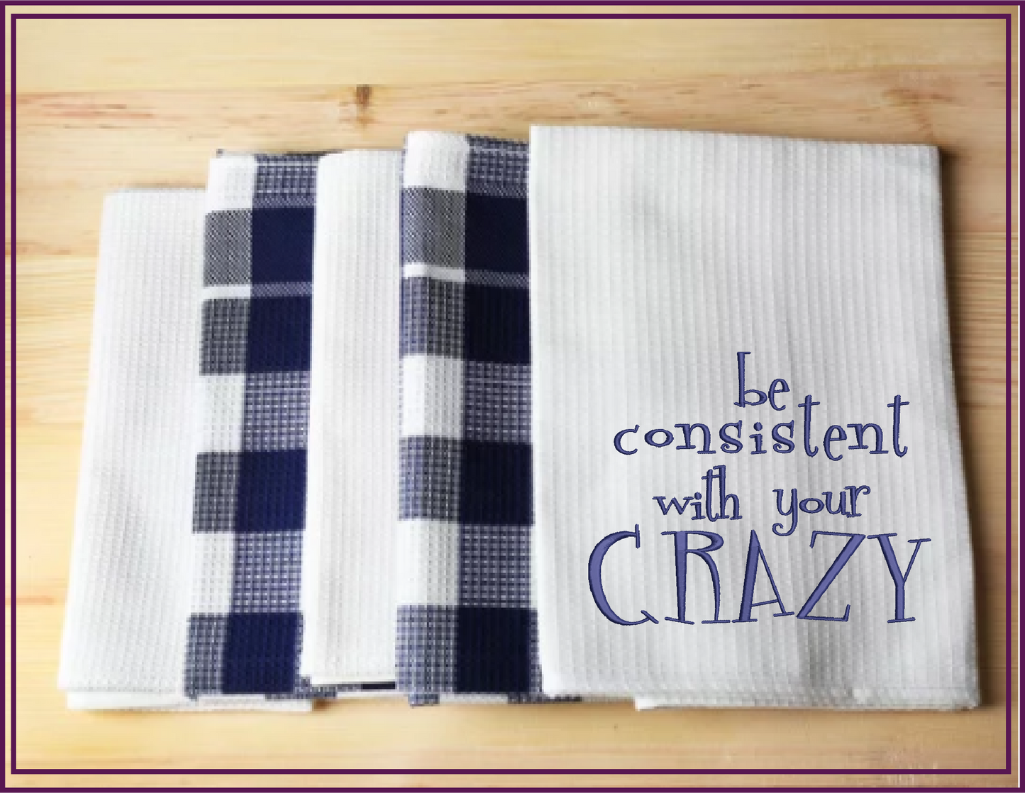 Be Consistent with Your Crazy Machine Embroidery Design | Funny Quotes and Sayings Embroidery | Humorous Embroidery Pattern | 8 Sizes (0813)
