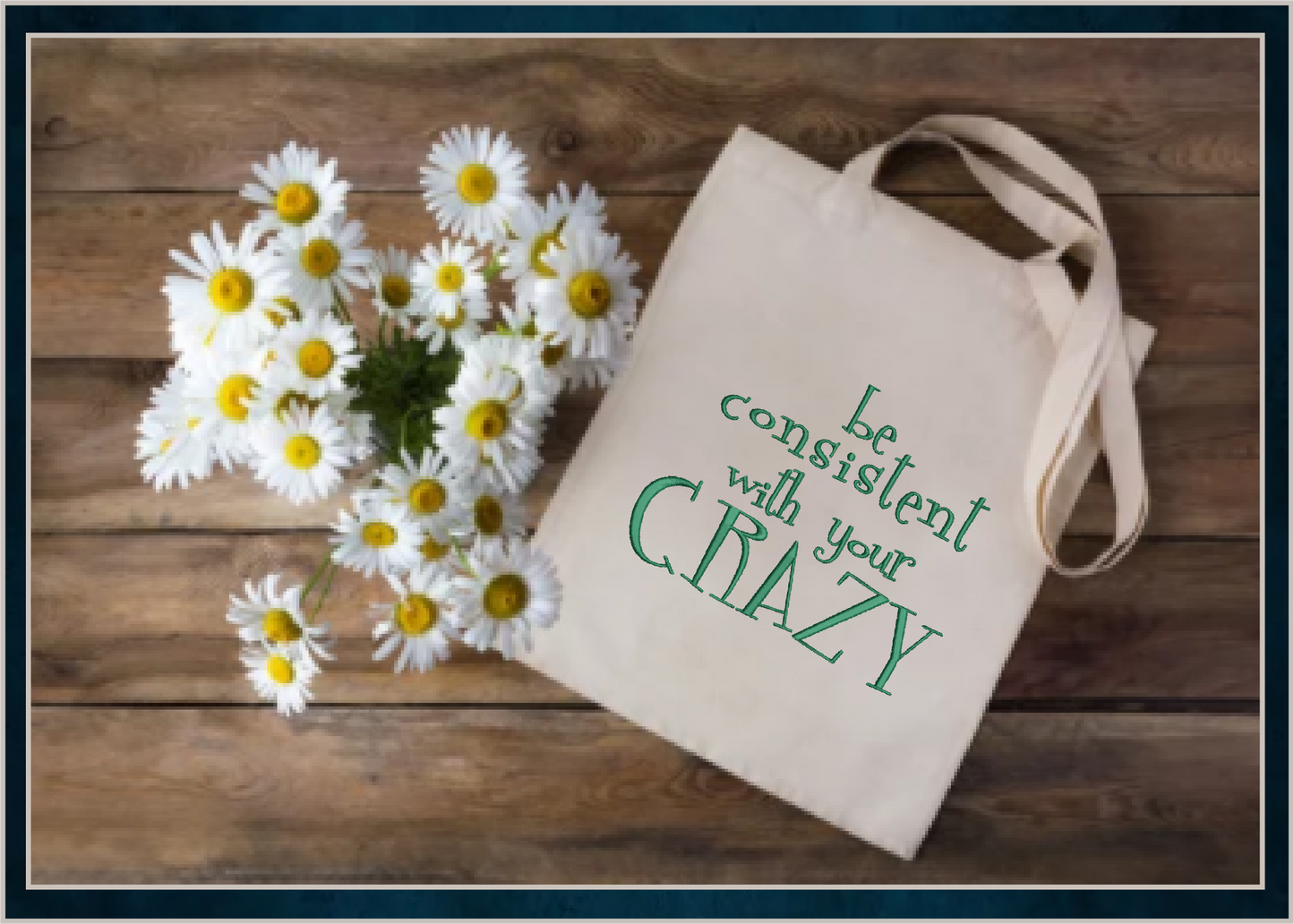 Be Consistent with Your Crazy Machine Embroidery Design | Funny Quotes and Sayings Embroidery | Humorous Embroidery Pattern | 8 Sizes (0813)