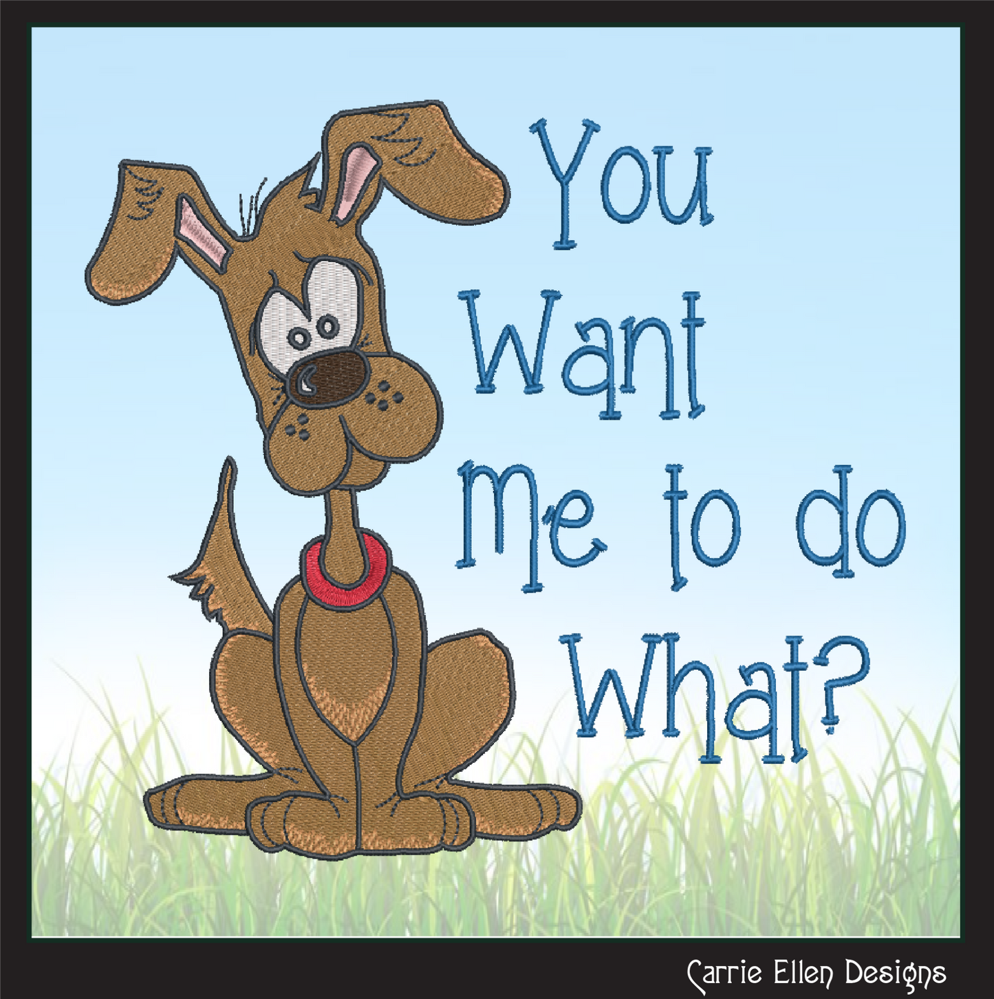 Cartoon Dog Machine Embroidery Design – "You Want Me To Do What?" Humorous Dog Sayings, 6 Sizes (1241)