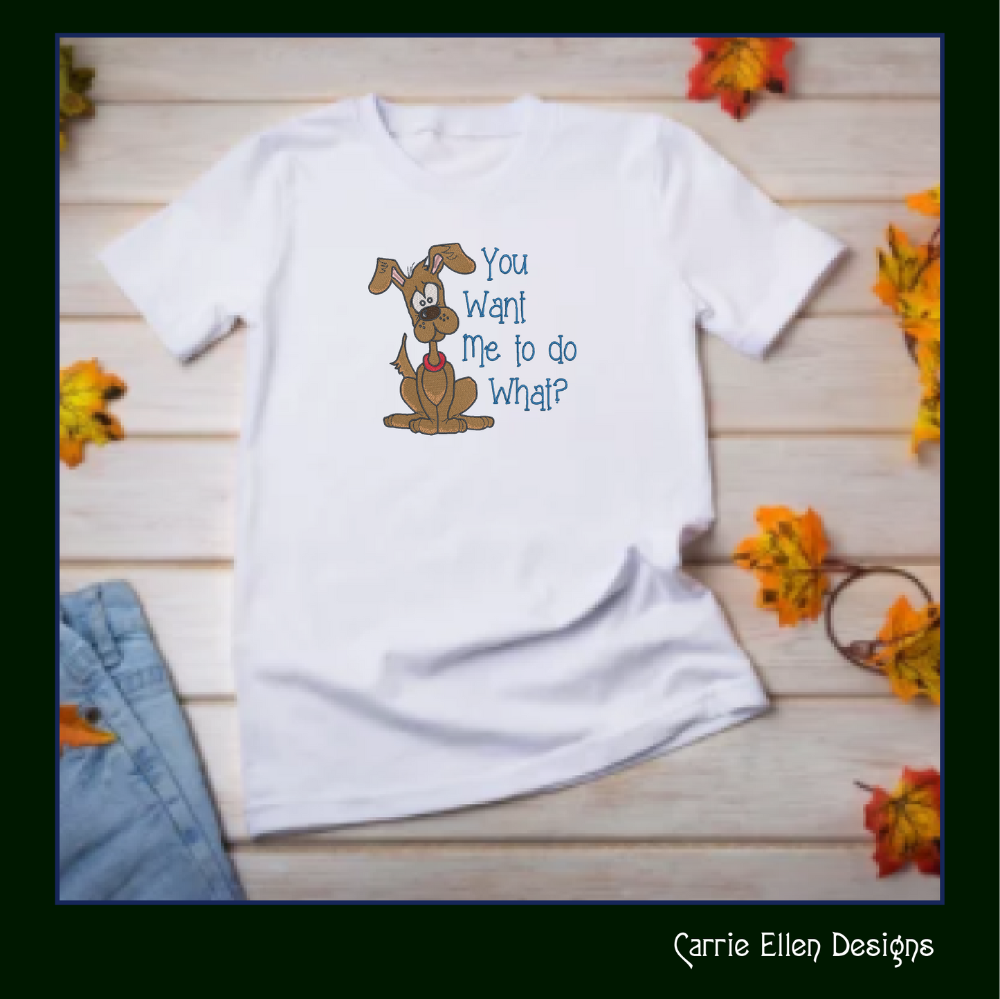 Cartoon Dog Machine Embroidery Design – "You Want Me To Do What?" Humorous Dog Sayings, 6 Sizes (1241)