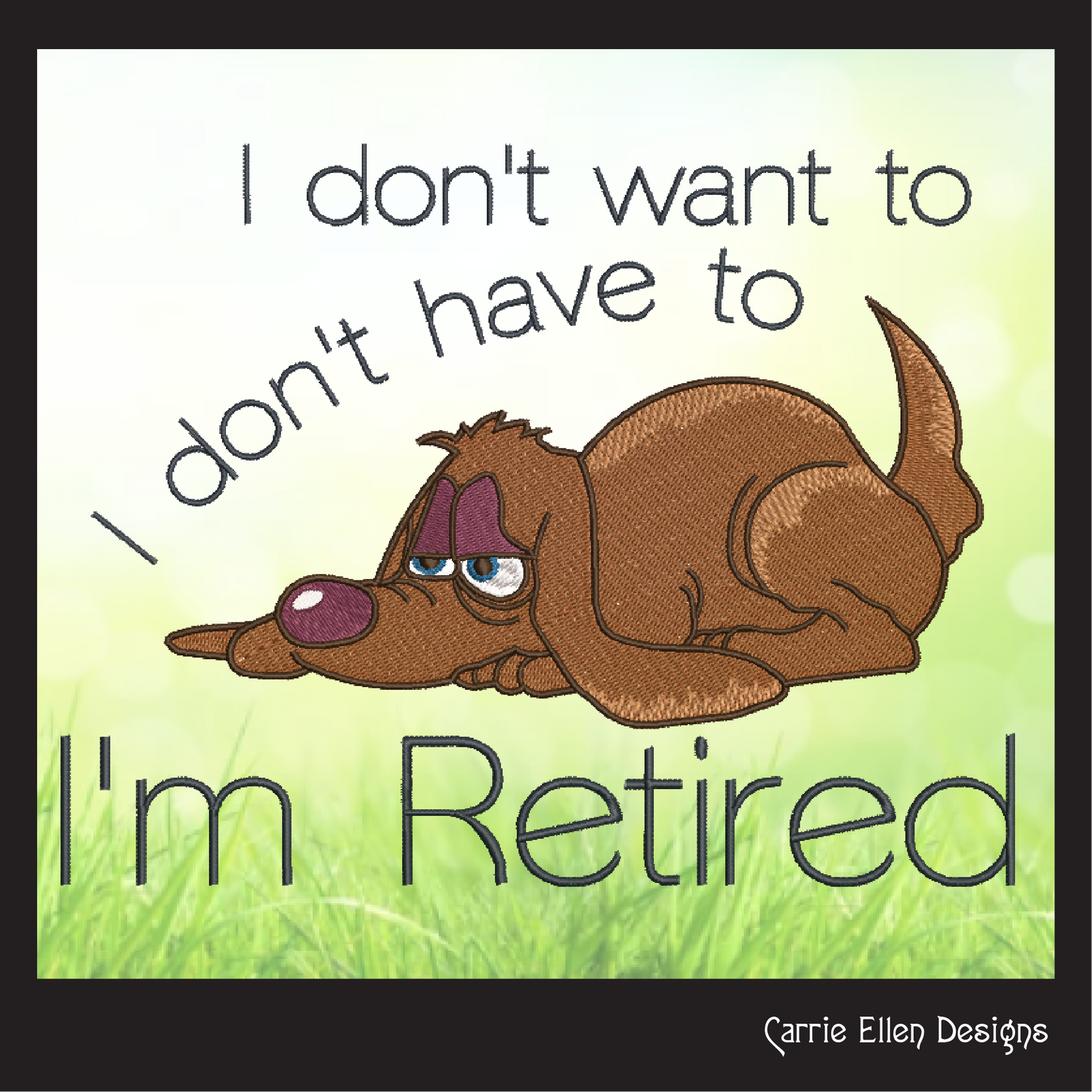 Retired Dog Machine Embroidery Design – "I Don't Have To, I'm Retired" Humorous Sayings, 6 Sizes (1242)
