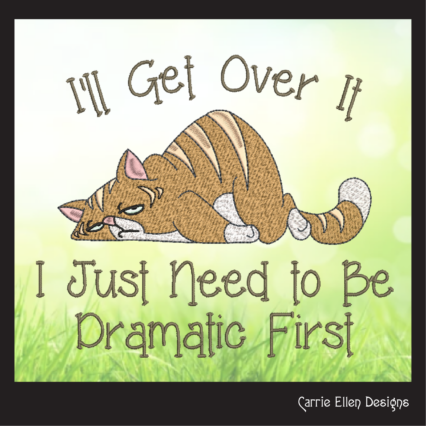 I Just Need to Be Dramatic Machine Embroidery Design – Funny Cat Cartoon Saying, Cat Lover Gift, 8 Sizes (1074)