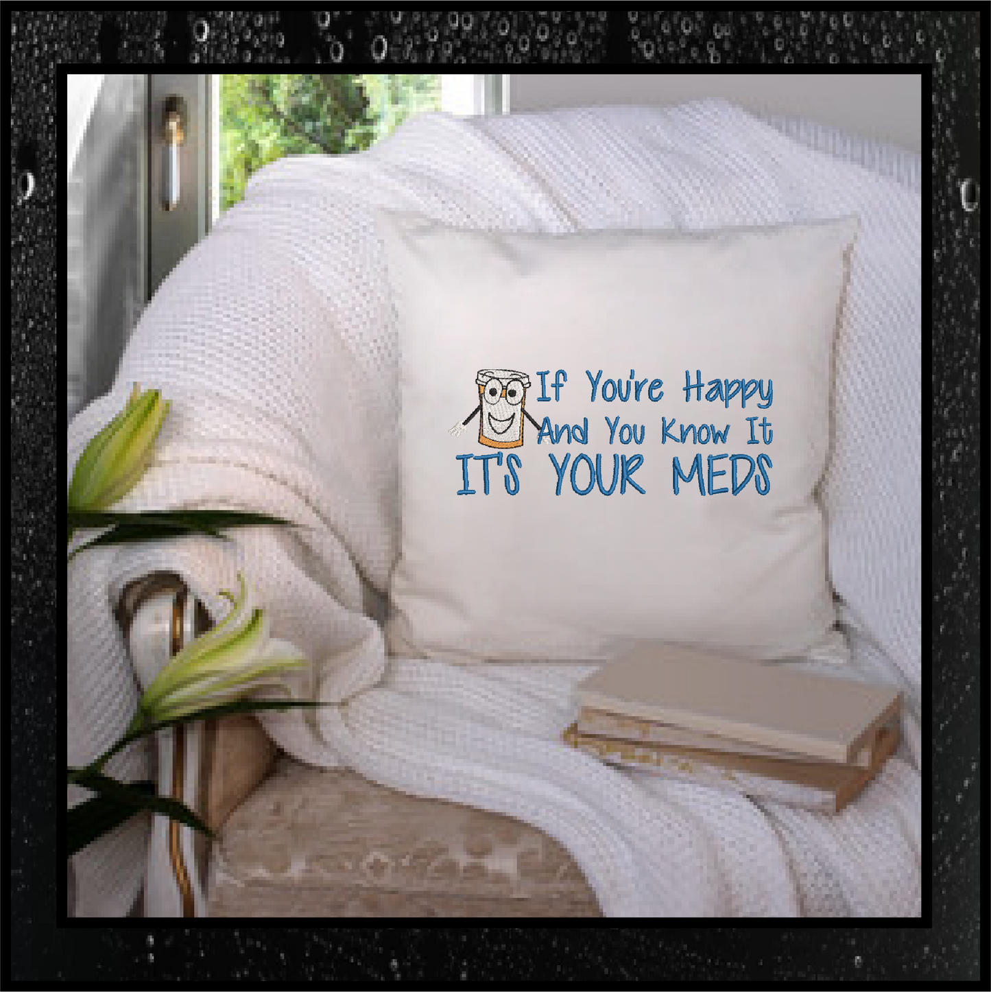 Happy Meds Embroidery Design – “If You’re Happy and You Know It” Funny Saying, Machine Embroidery Design, 8 Sizes (0346)