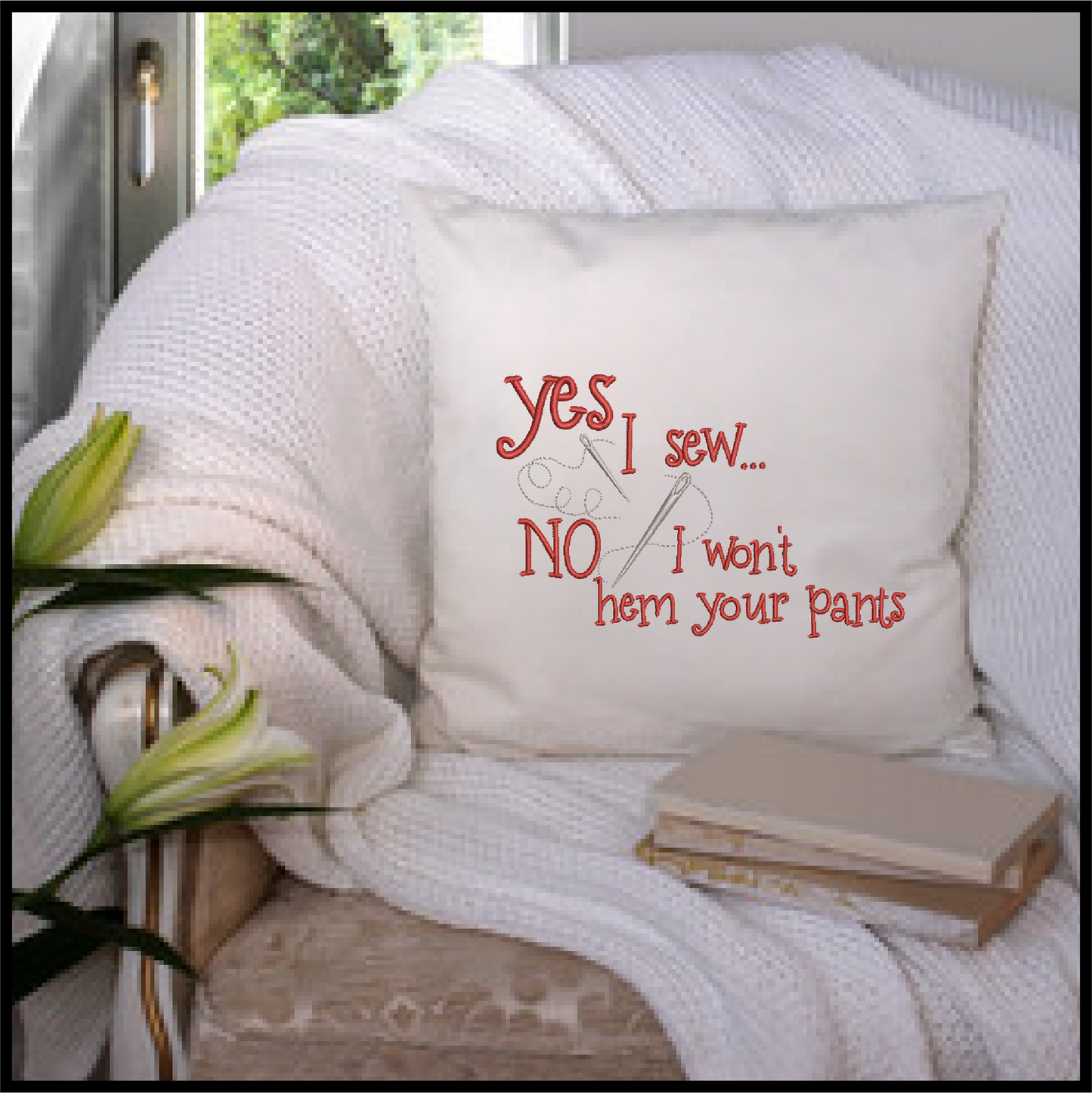 Yes I Sew Machine Embroidery Design | Hem Your Pants Embroidered Sayings | Sewing Quotes Embroidery Design | 6 Sizes (0590)