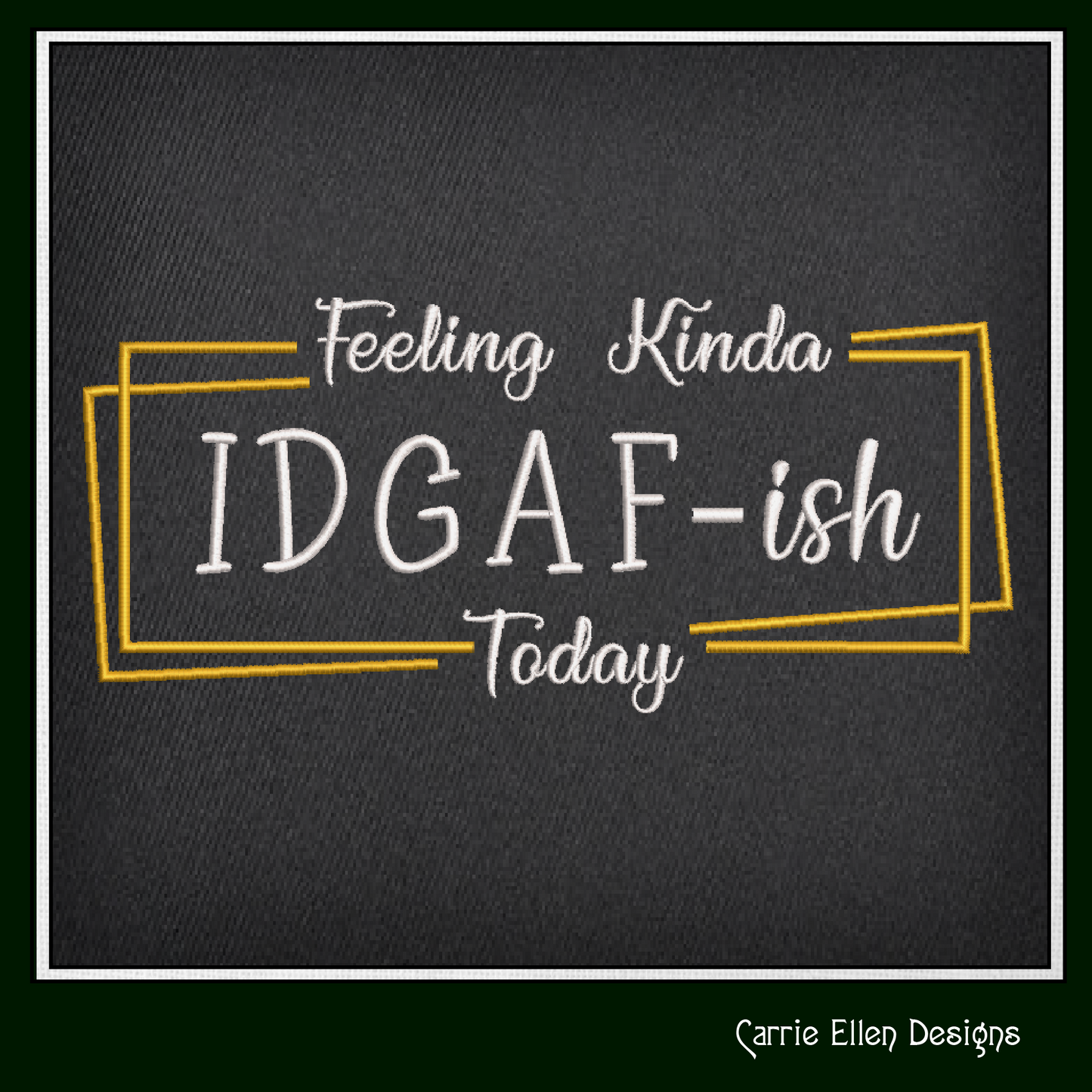 Feeling Kinda IDGAF-ish Today Machine Embroidery Design – Funny and Cynical Saying, Sassy Mood Quote, 6 Sizes (1728)