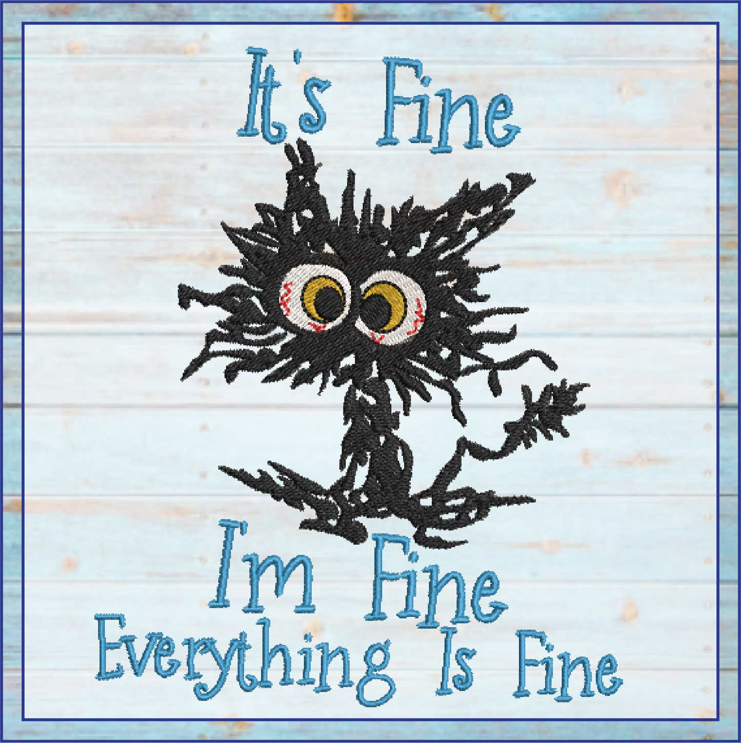 It’s Fine I’m Fine Cat Embroidery Design – Funny Neurotic Black Cat – Humorous Quote Machine Embroidery File, 8 Sizes (0651)