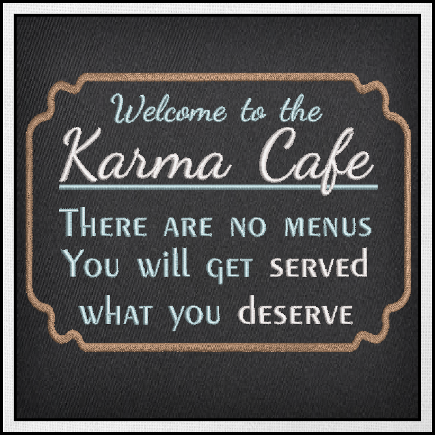 Karma Cafe Machine Embroidery Design – Served What You Deserve Quote, Sassy Karma Saying, 4 Sizes (0472)