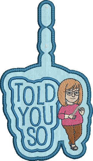I Told You So ITH Key Fob Machine Embroidery Design | Funny Saying In The Hoop Project (1321)