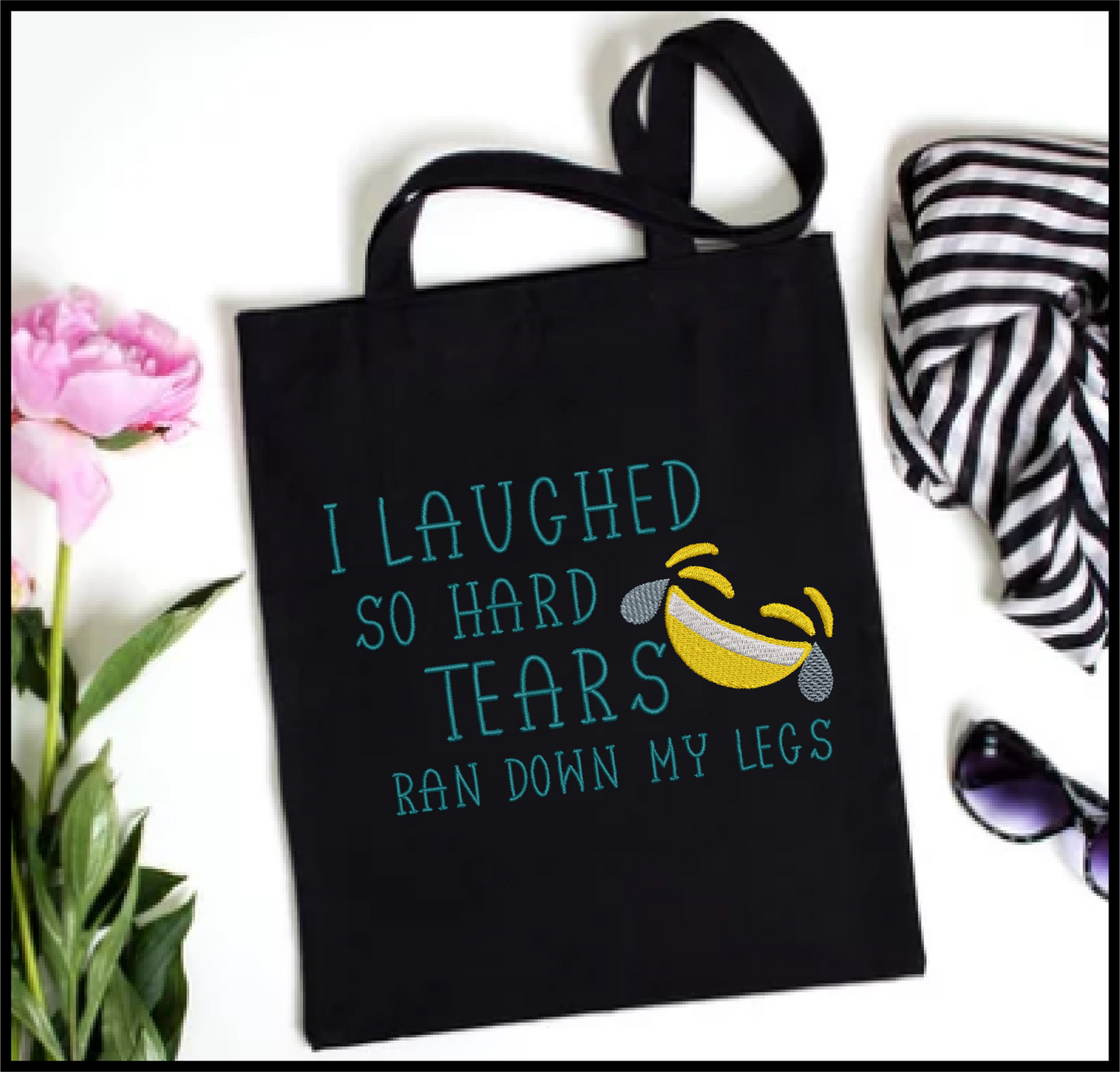 I Laughed So Hard Machine Embroidery Design | Tears Ran Down My Legs Embroidered Sayings | Funny Quotes Embroidery Design | 6 Sizes (0589)