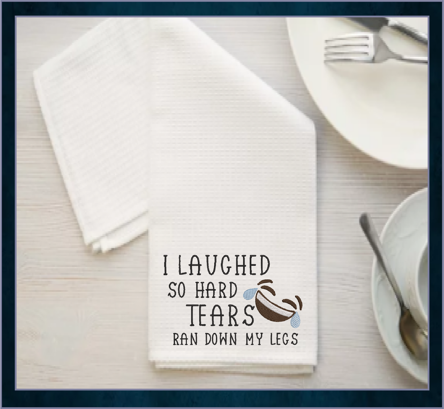 I Laughed So Hard Machine Embroidery Design | Tears Ran Down My Legs Embroidered Sayings | Funny Quotes Embroidery Design | 6 Sizes (0589)