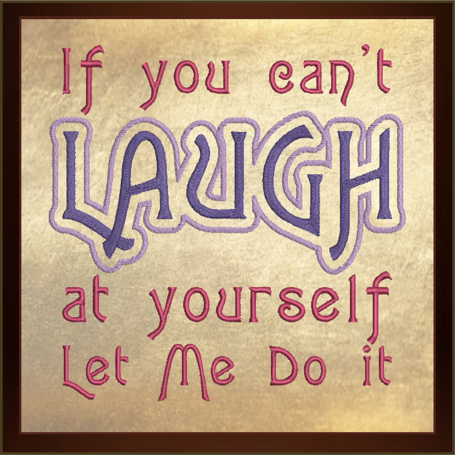 If You Can’t Laugh at Yourself Machine Embroidery Design Saying, Funny Embroidered Sayings Design, 8 Sizes (0393)