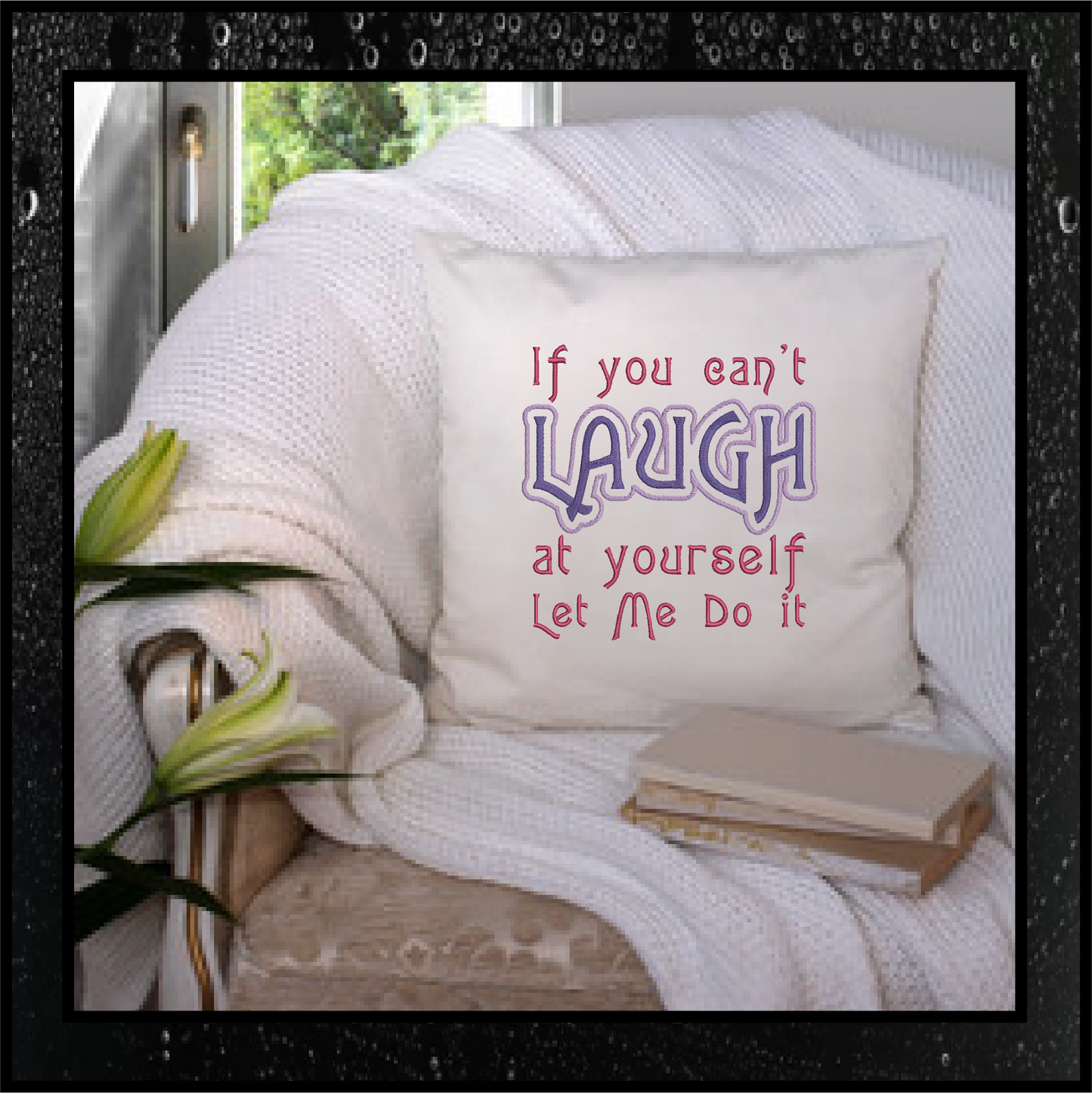 If You Can’t Laugh at Yourself Machine Embroidery Design Saying, Funny Embroidered Sayings Design, 8 Sizes (0393)