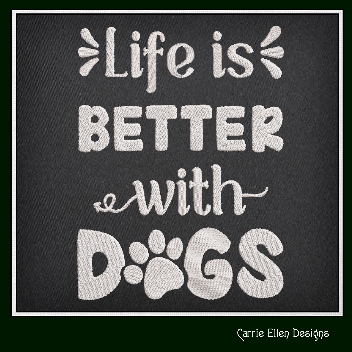 Dog Saying Embroidery Design – Life is Better with Dogs Machine Embroidery – Fun Pet Lover Quote – 8 Sizes (1122)
