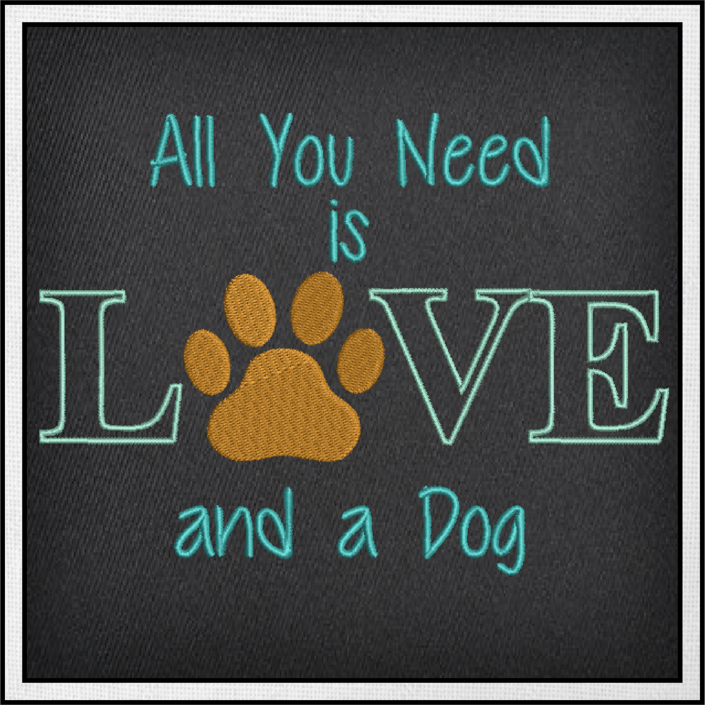 All You Need is Love and a Dog Machine Embroidery Design – Dog Quote Stitch File, Pet Lover Saying, 6 Sizes (0134)