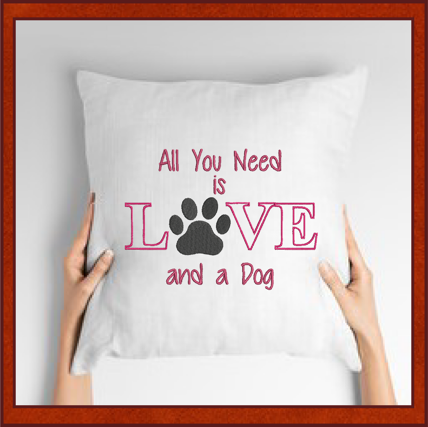 All You Need is Love and a Dog Machine Embroidery Design – Dog Quote Stitch File, Pet Lover Saying, 6 Sizes (0134)