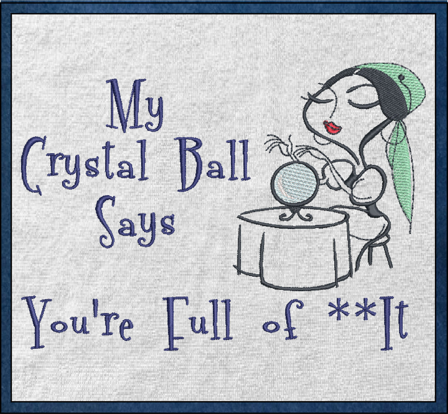 Crystal Ball Gypsy Machine Embroidery Design | Fortune Teller Humor | Mystical Sayings and Quotes | 8 Sizes (0971)
