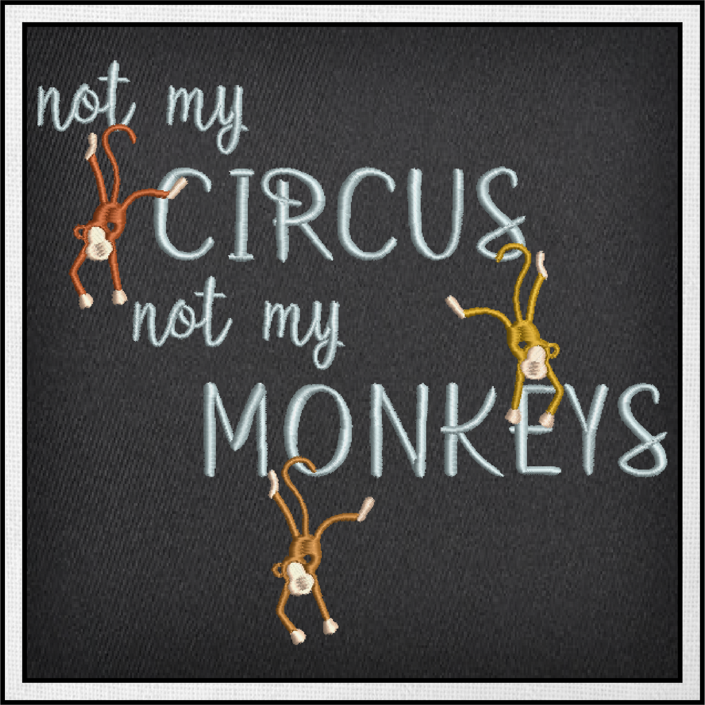 Not My Circus Machine Embroidery Design | Not My Monkeys Funny Saying | Sarcastic Humor Embroidery Quotes | 6 Sizes (0798)